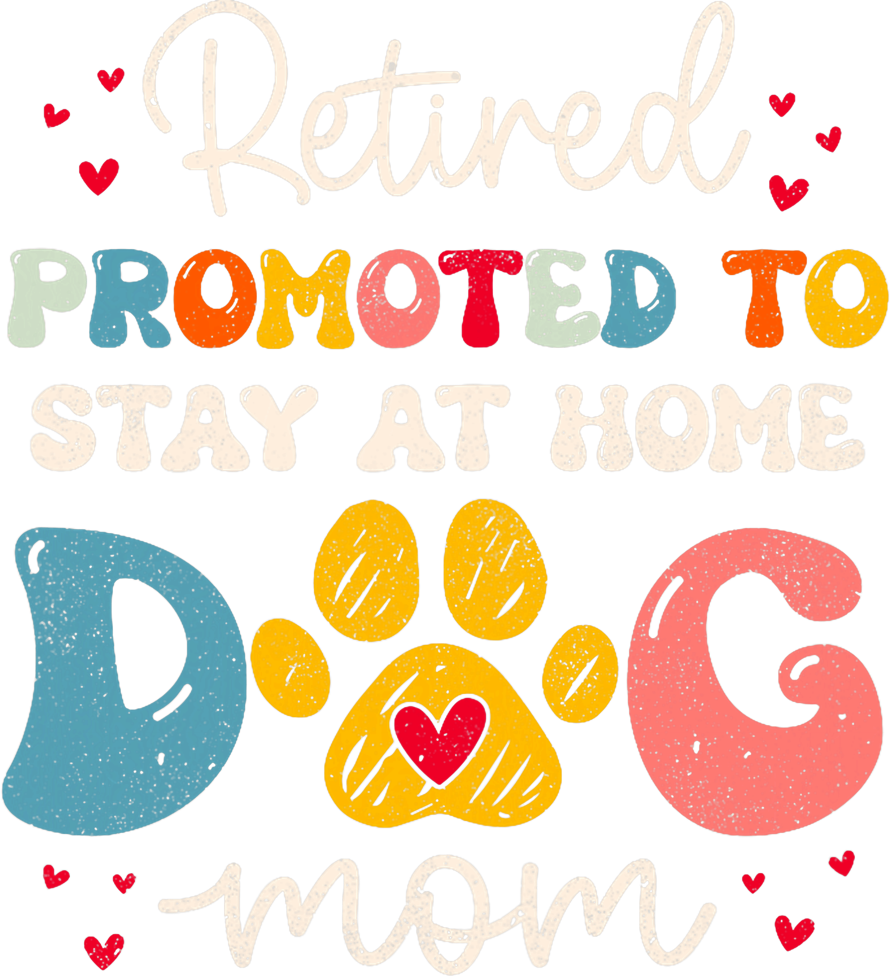 Retired Promoted To Stay At Home Dog Mom DTF Transfer