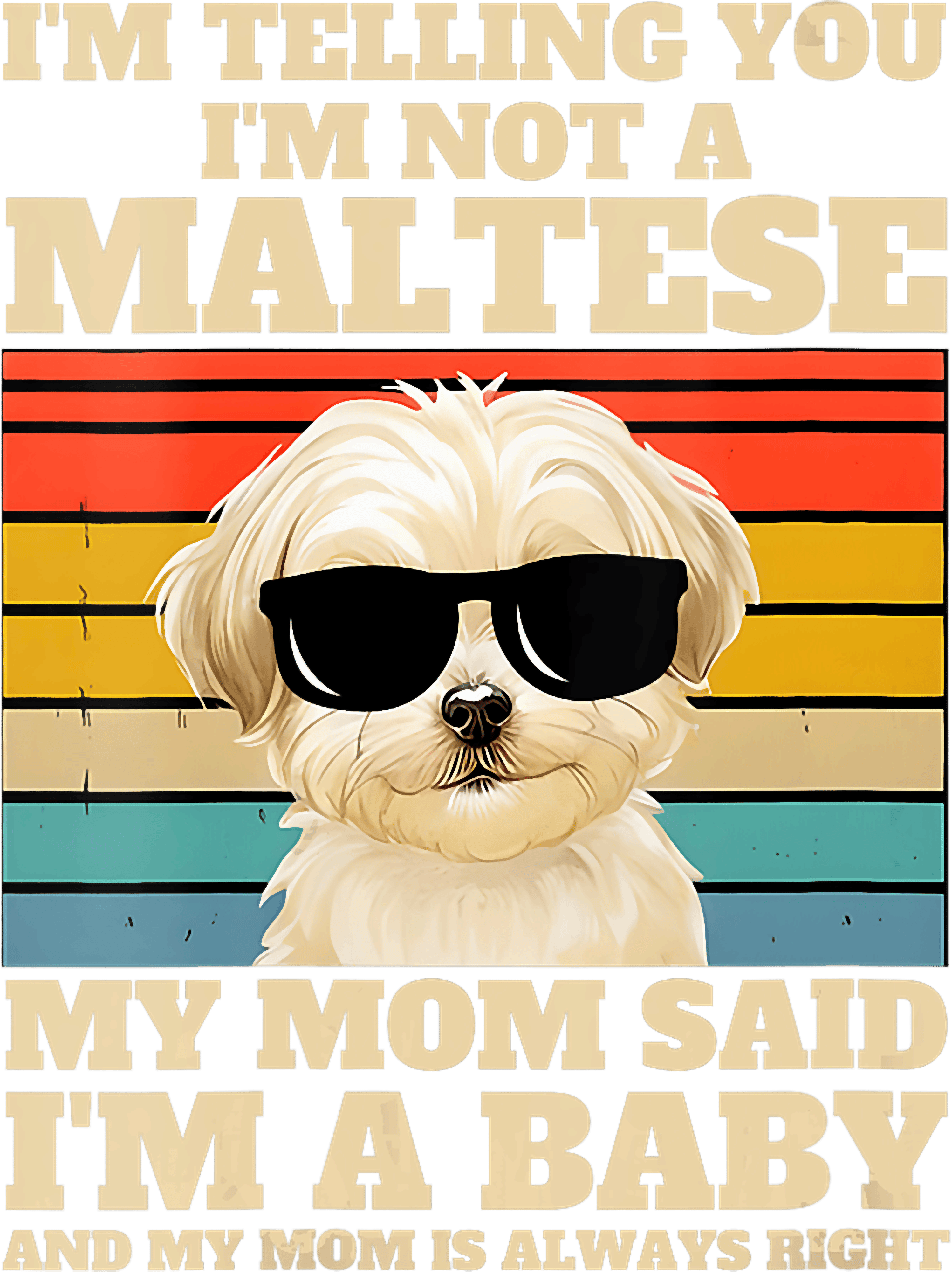 Im Not A Maltese My Mom Said Im A Baby DTF Transfer