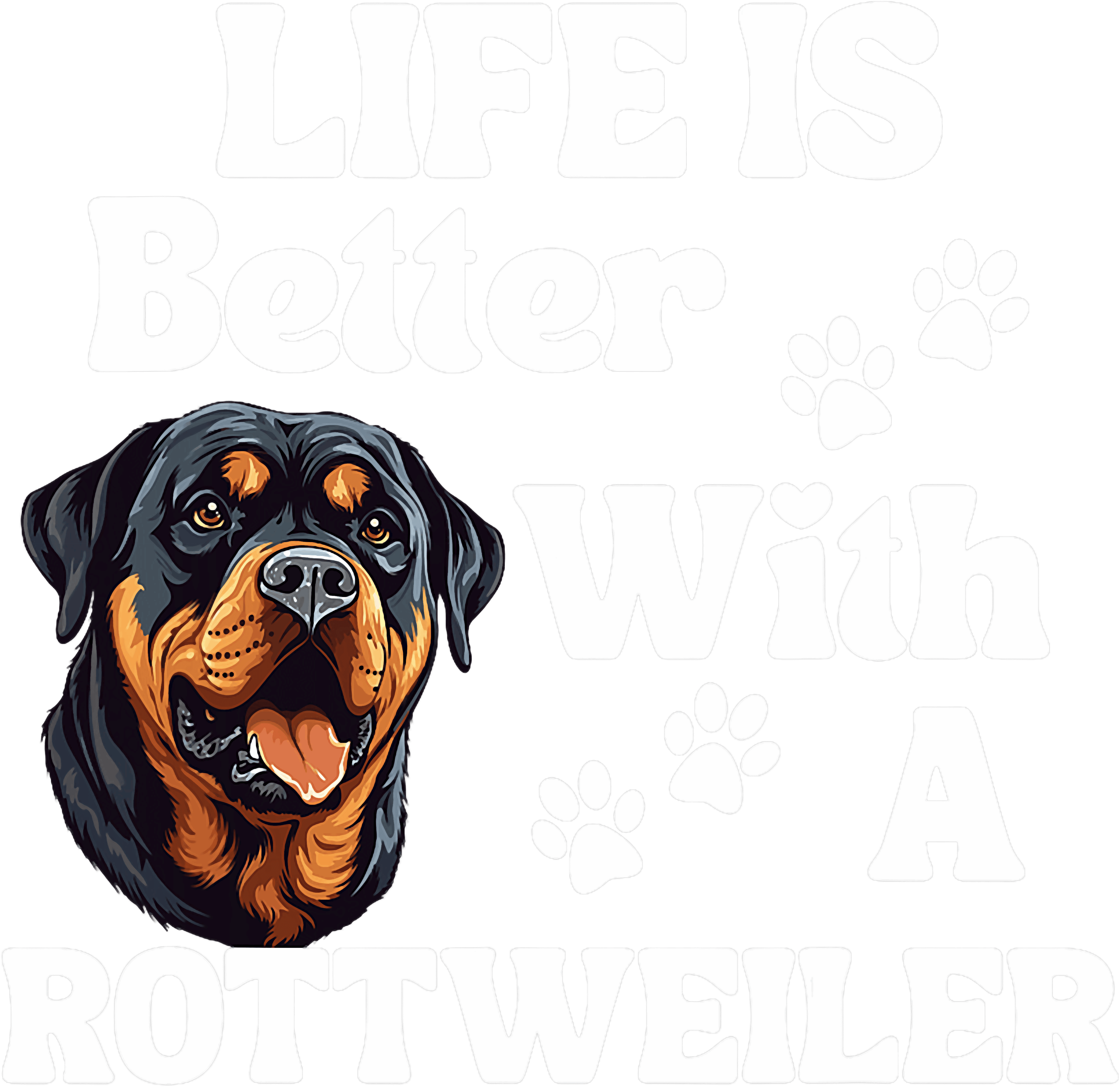 Life Is Better With A Rottweiler Dog DTF Transfer