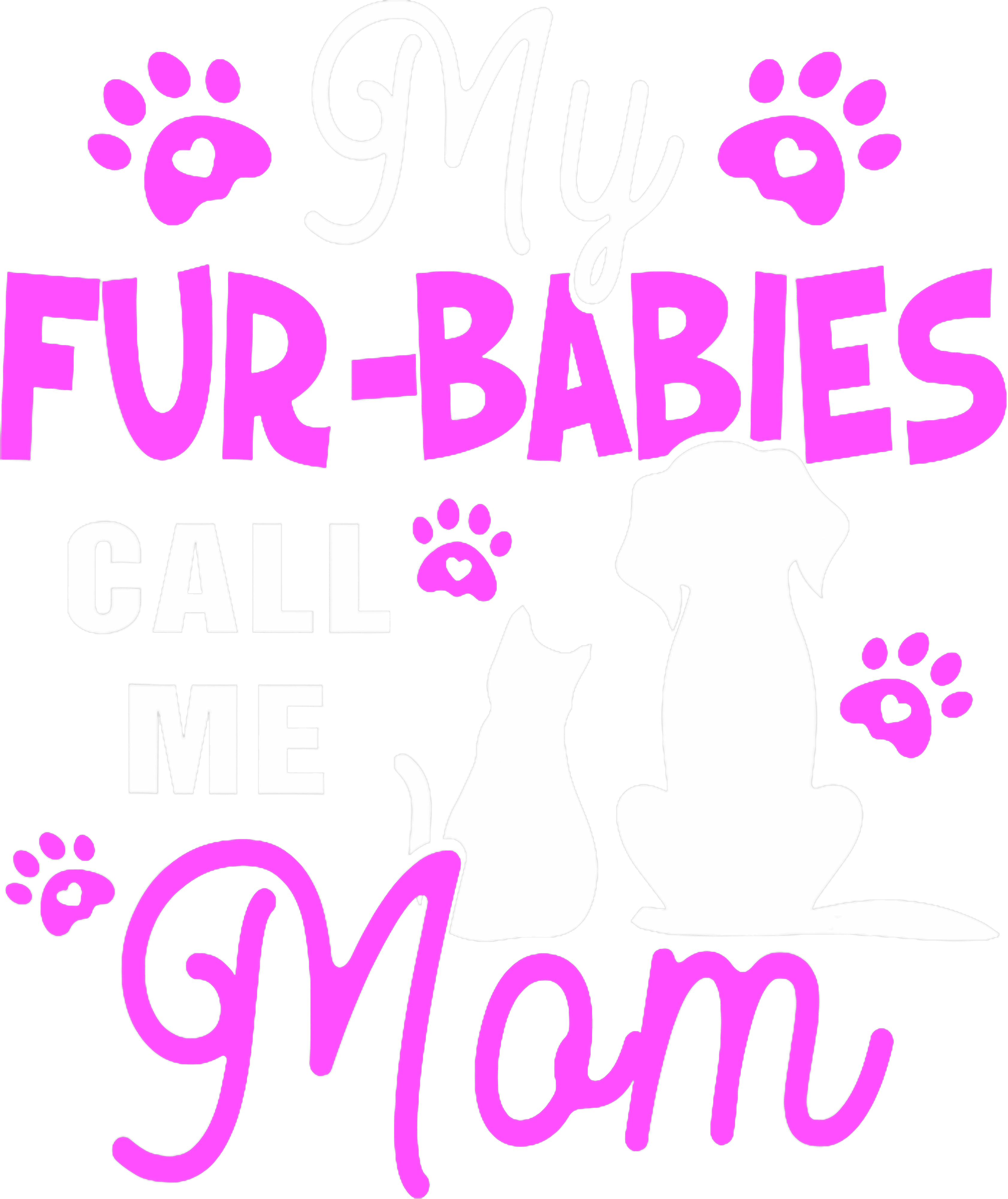 My Fur Babies Call Me Mom Dog And Cat DTF Transfer