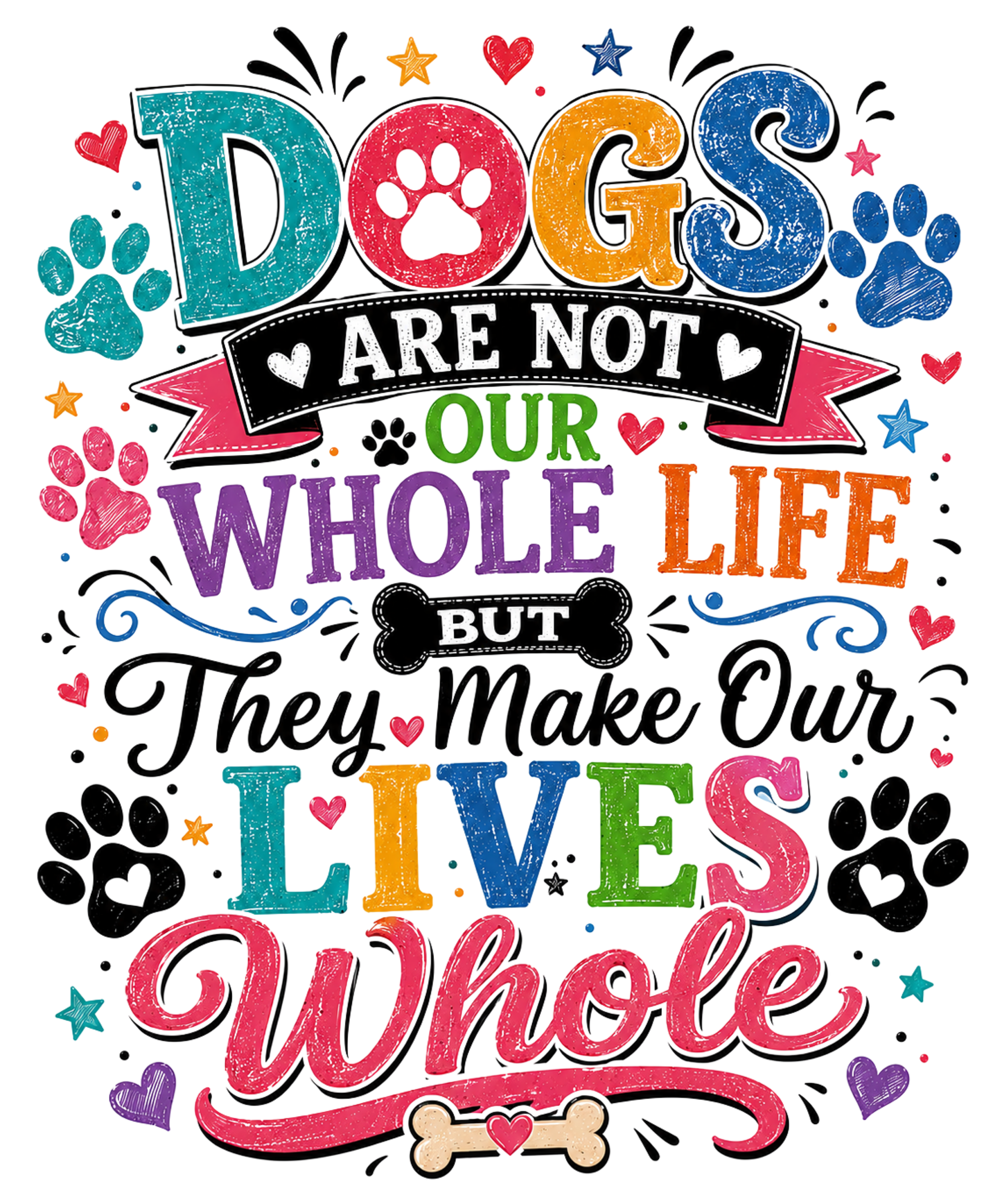 Dogs Make Our Lives Whole DTF Transfer