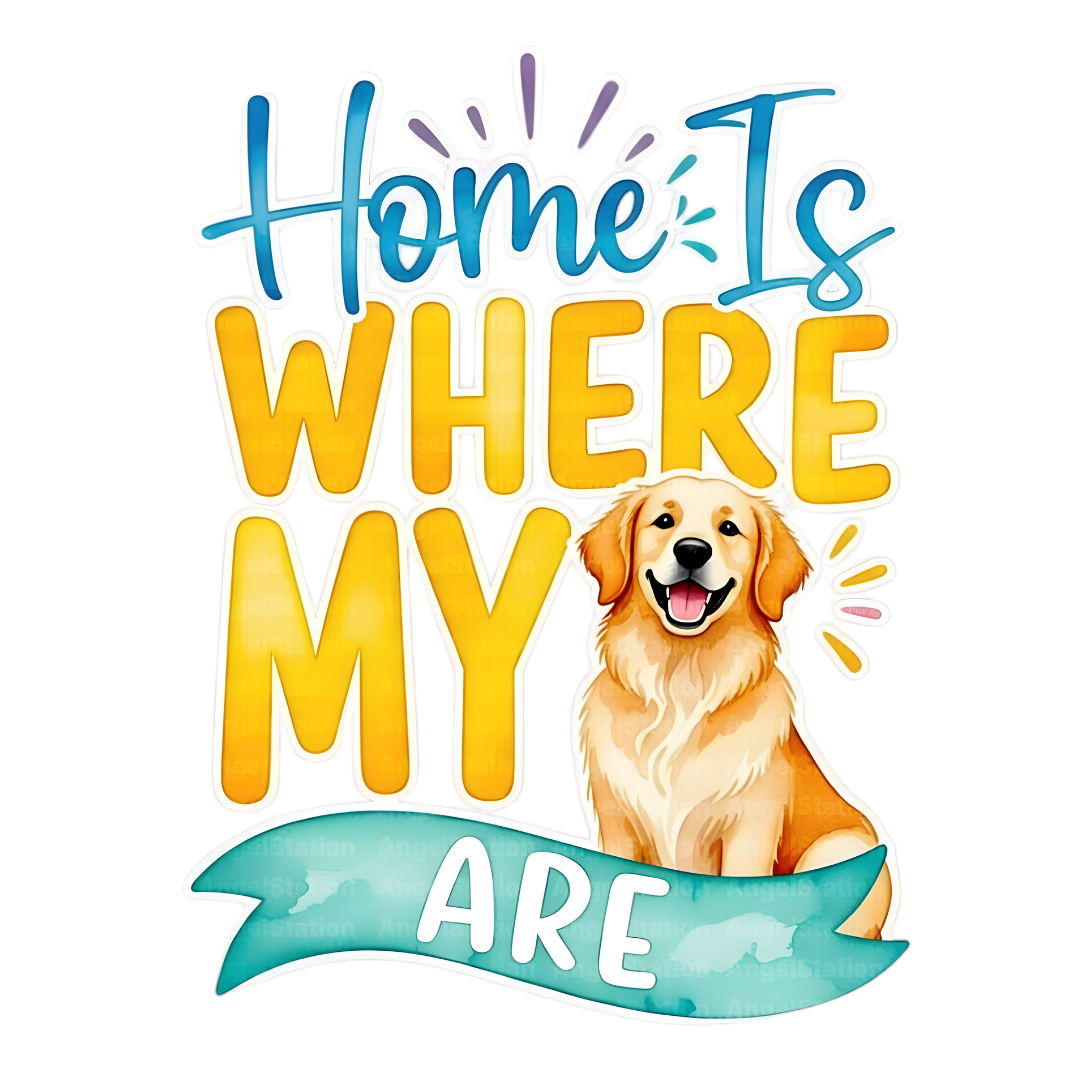 Home Is Where My Dog Is DTF Transfer
