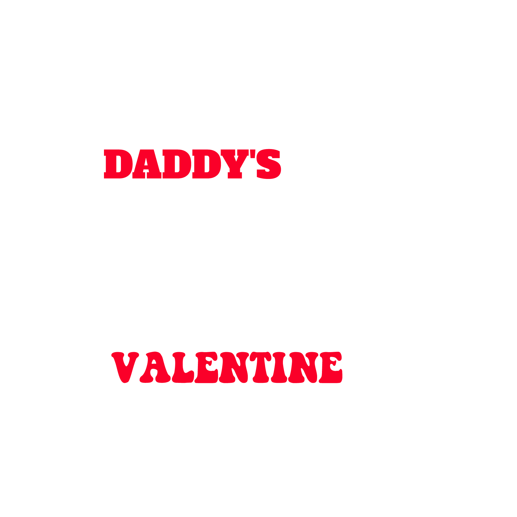Daddy Valentine Love DTF Transfer