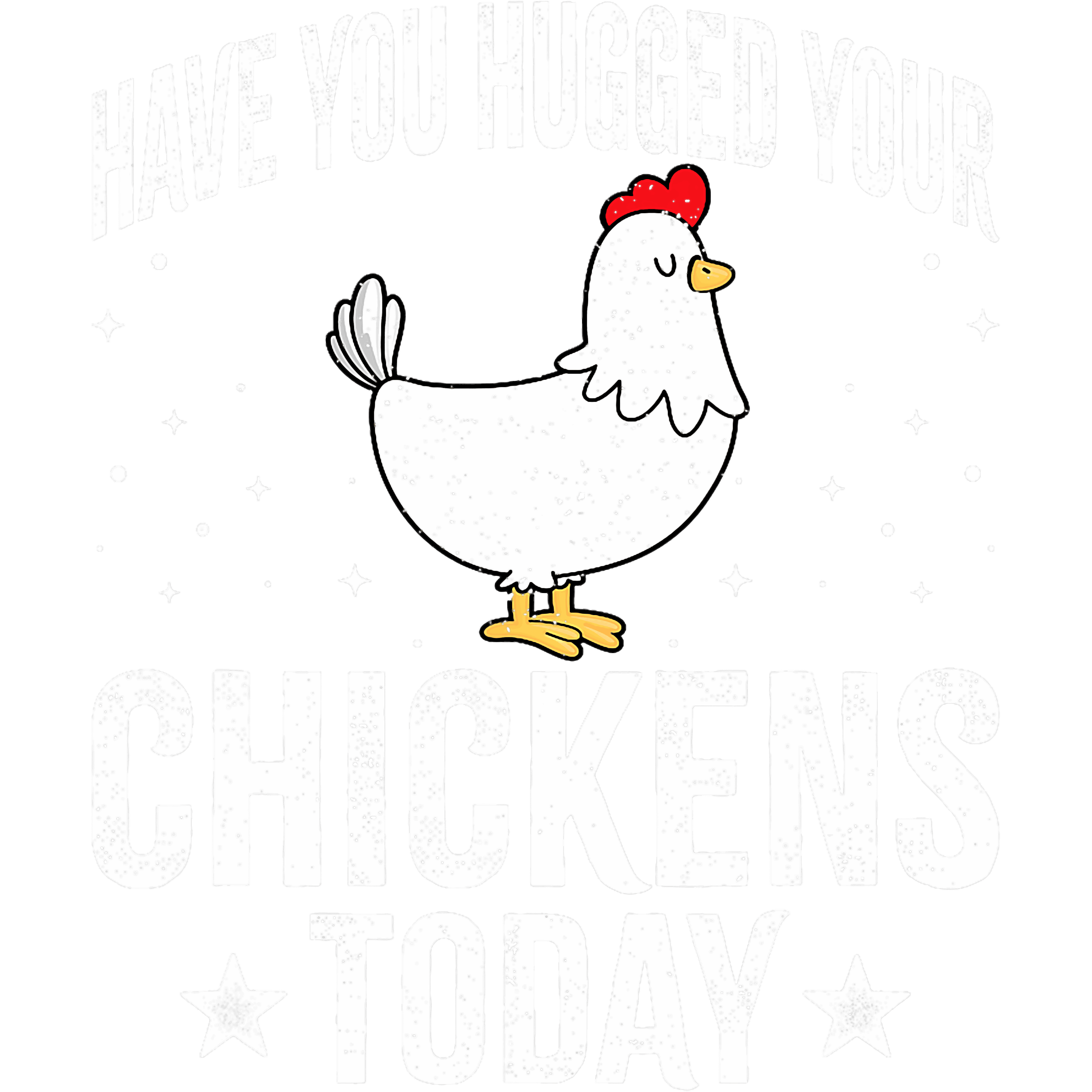 Have You Hugged Your Chickens Today DTF Transfer