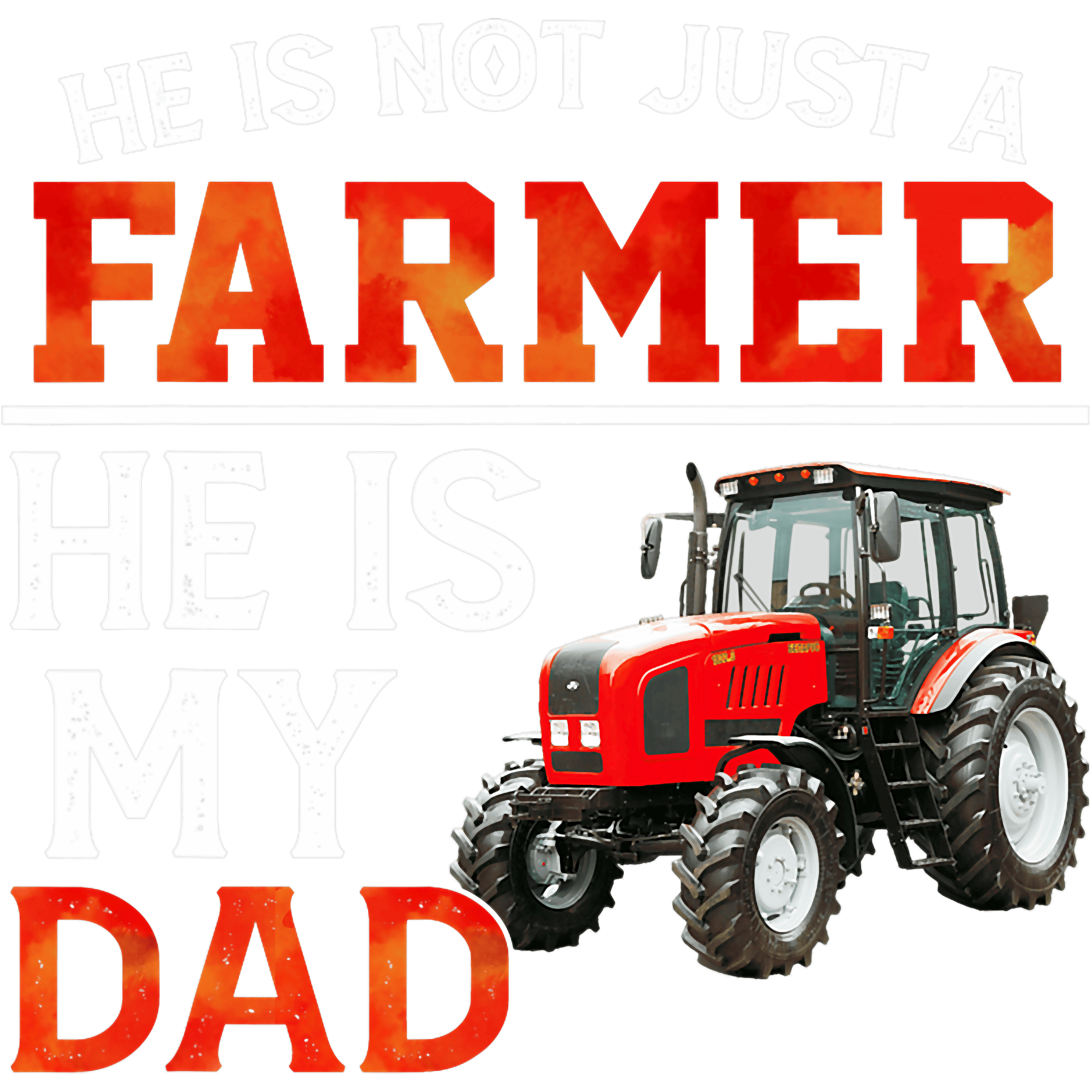 He Is Not Just A Farmer He Is My Dad DTF Transfer