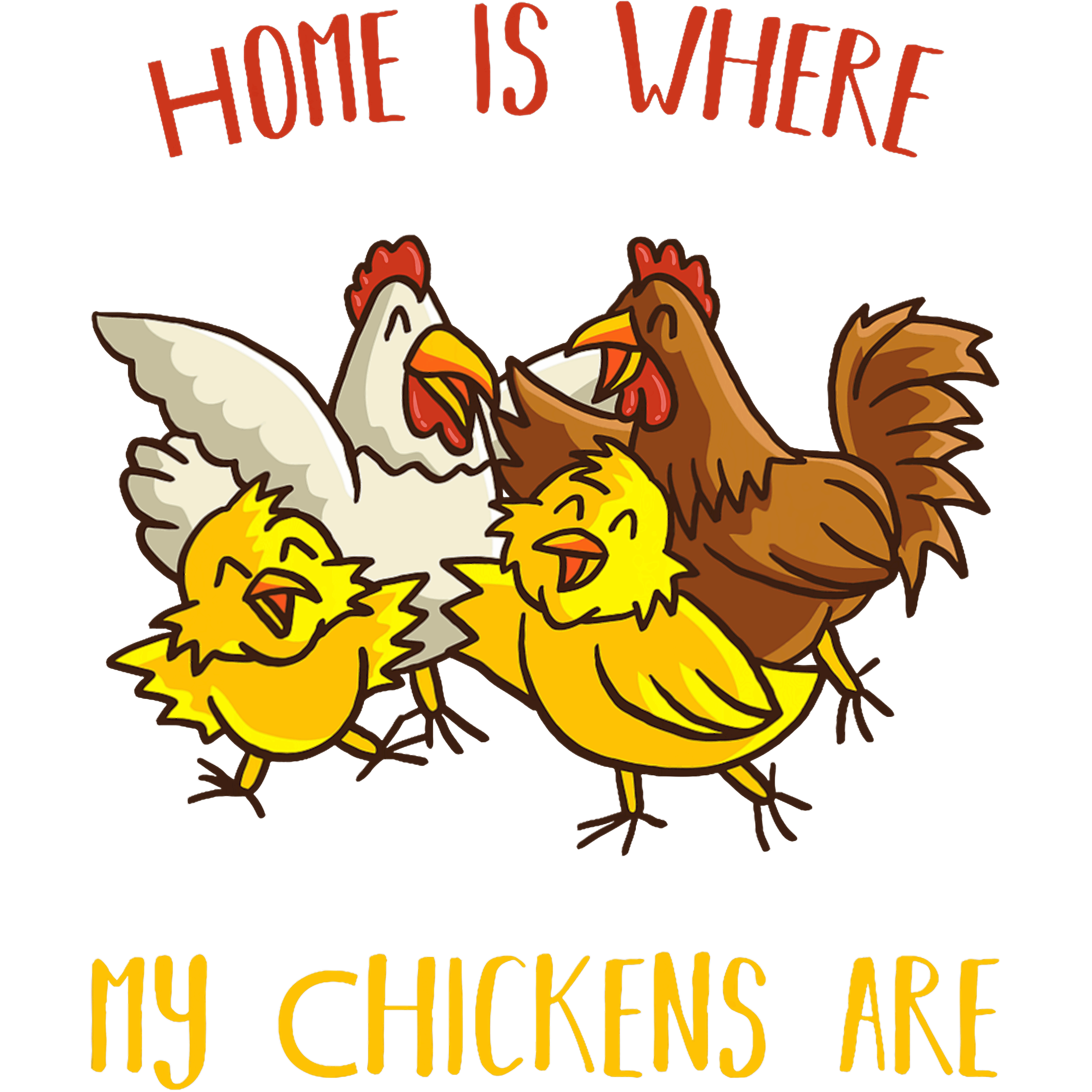 Home Is Where My Chickens Are DTF Transfer