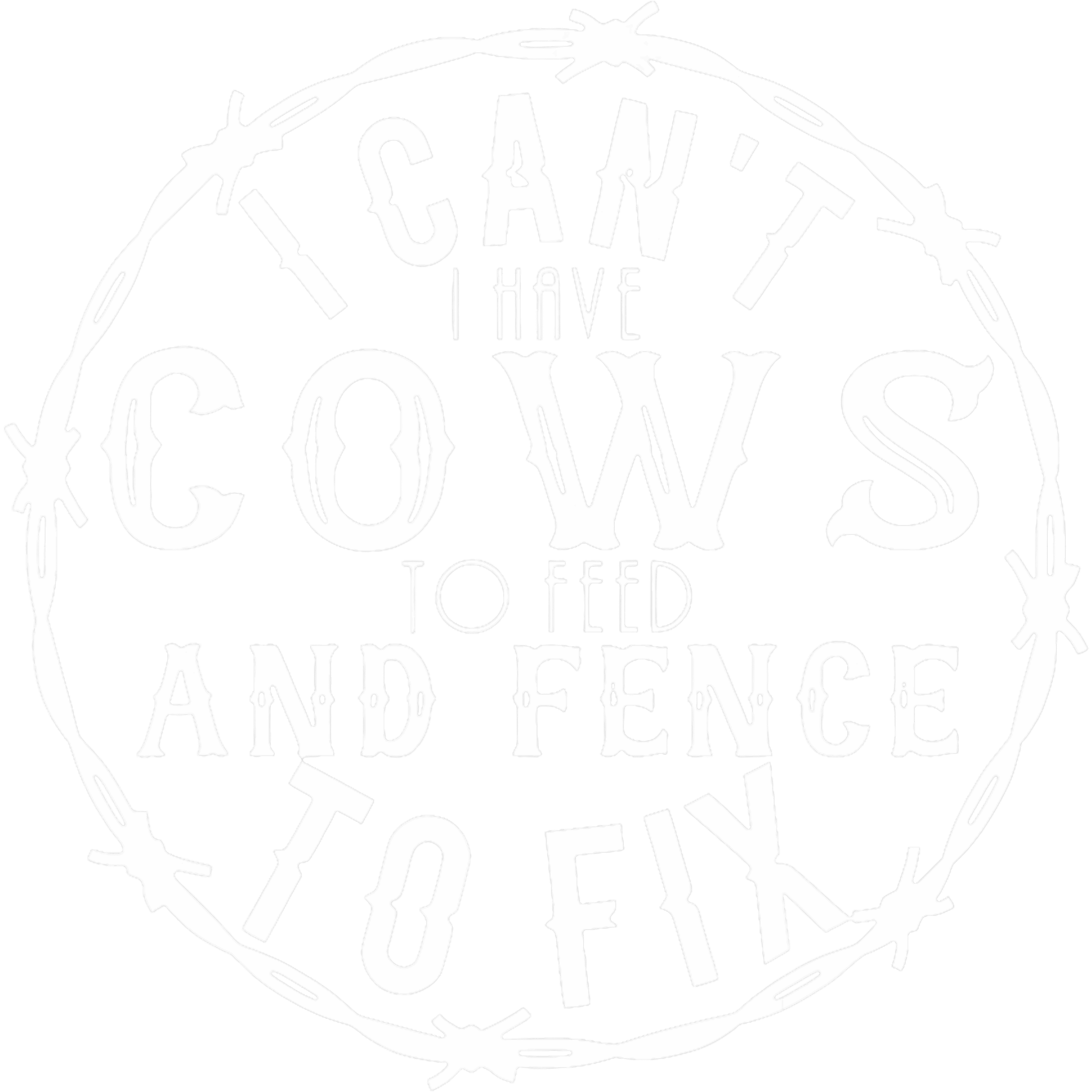 I Cant I Have Cows To Feed And Fence To Fix DTF Transfer