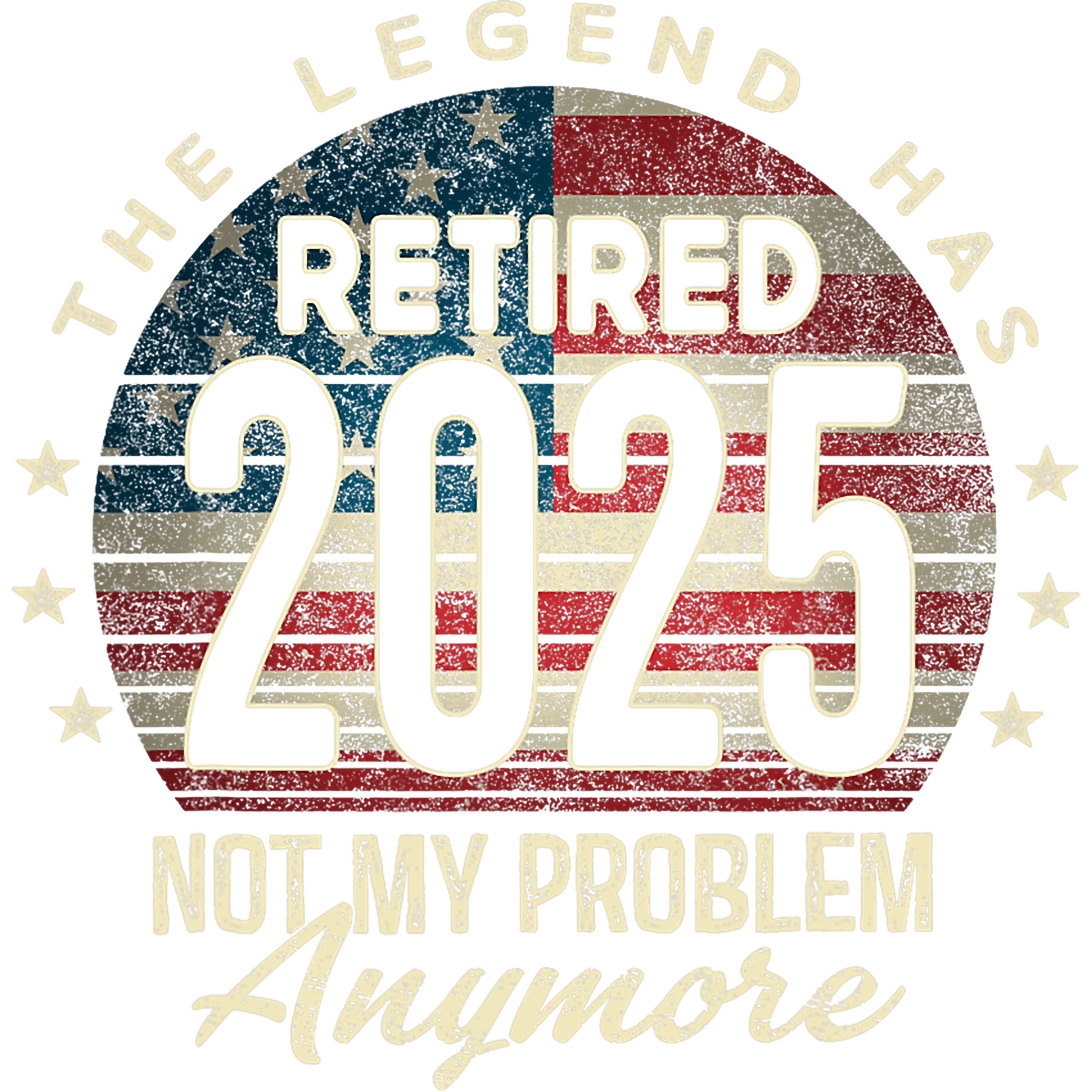 The Legend Has Retired 2025 Not My Problem DTF Transfer