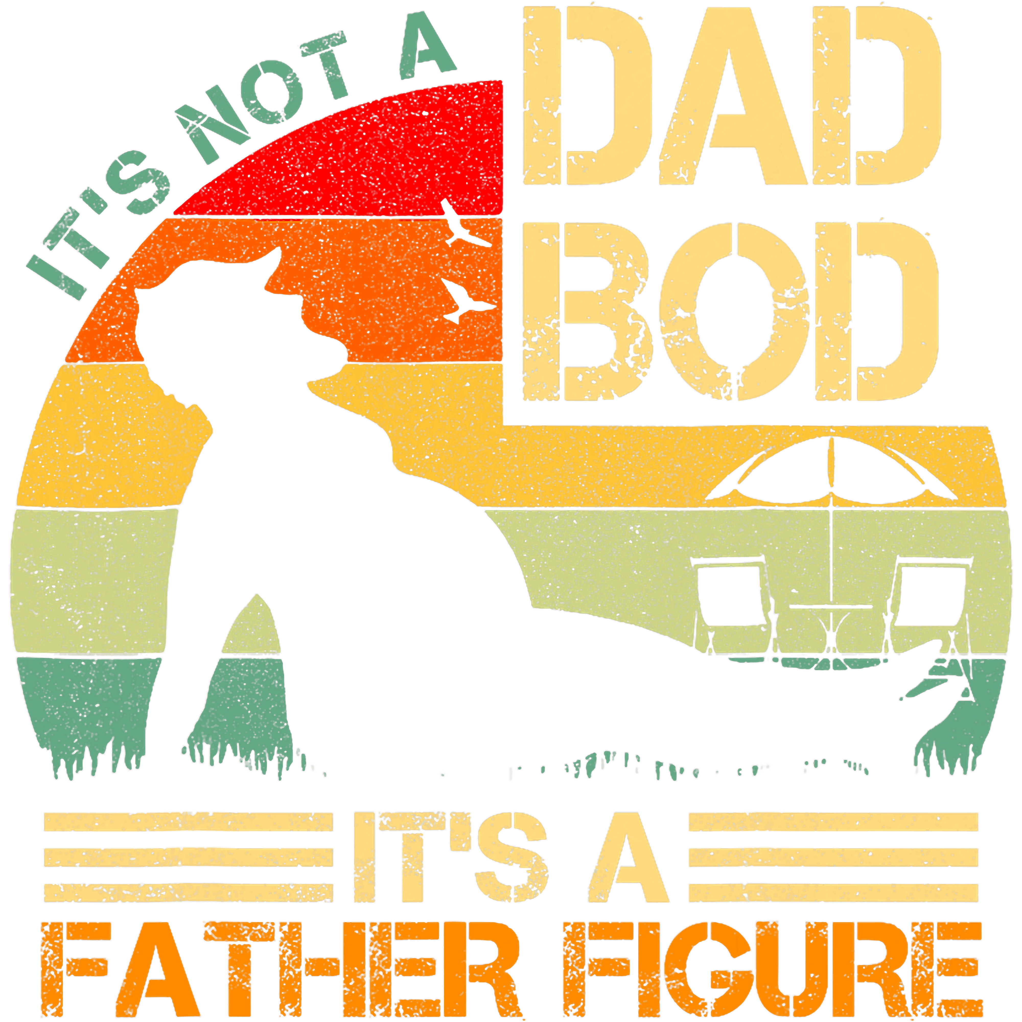Its Not A Dad Bod Its A Father Figure DTF Transfer