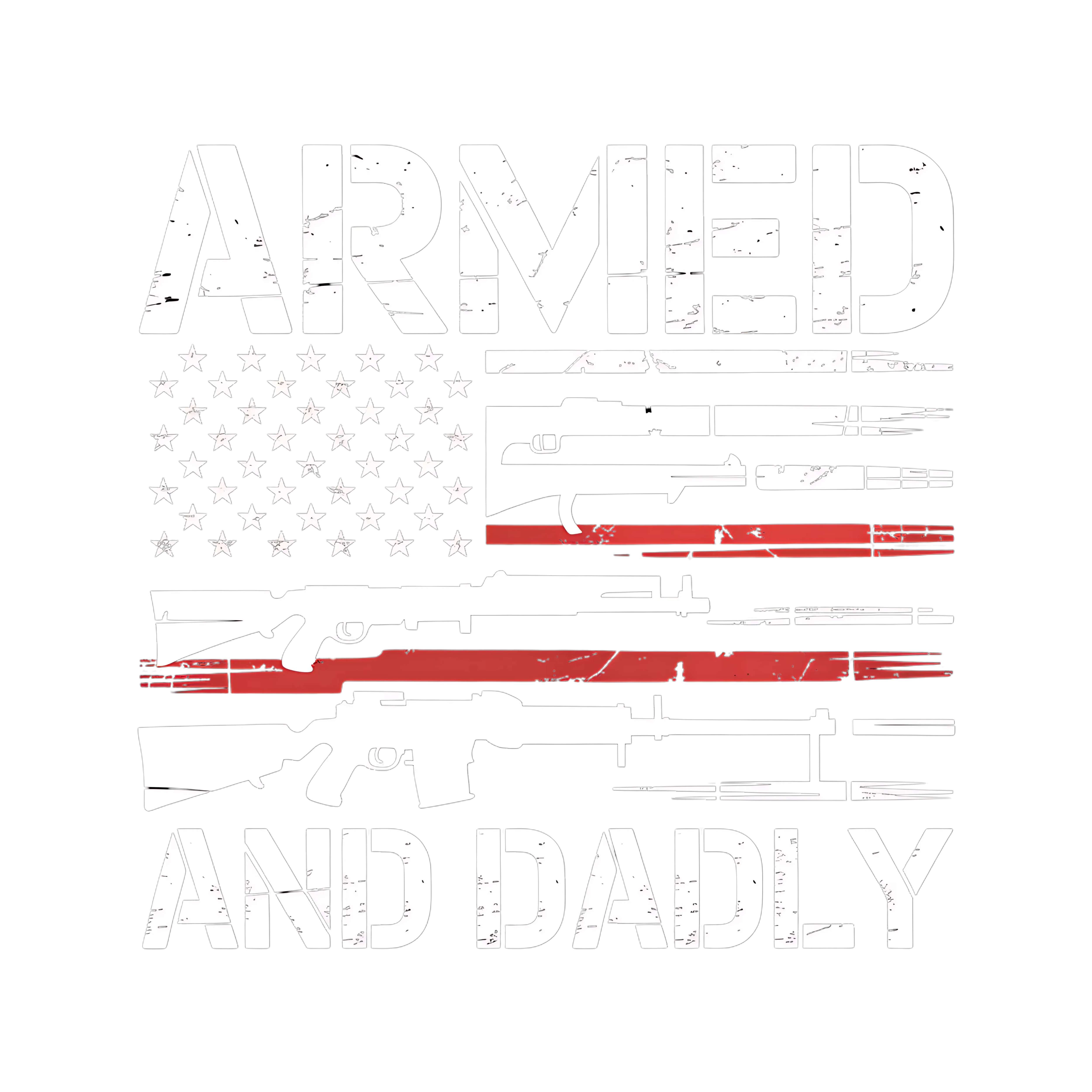 Armed And Dadly Patriotic DTF Transfer