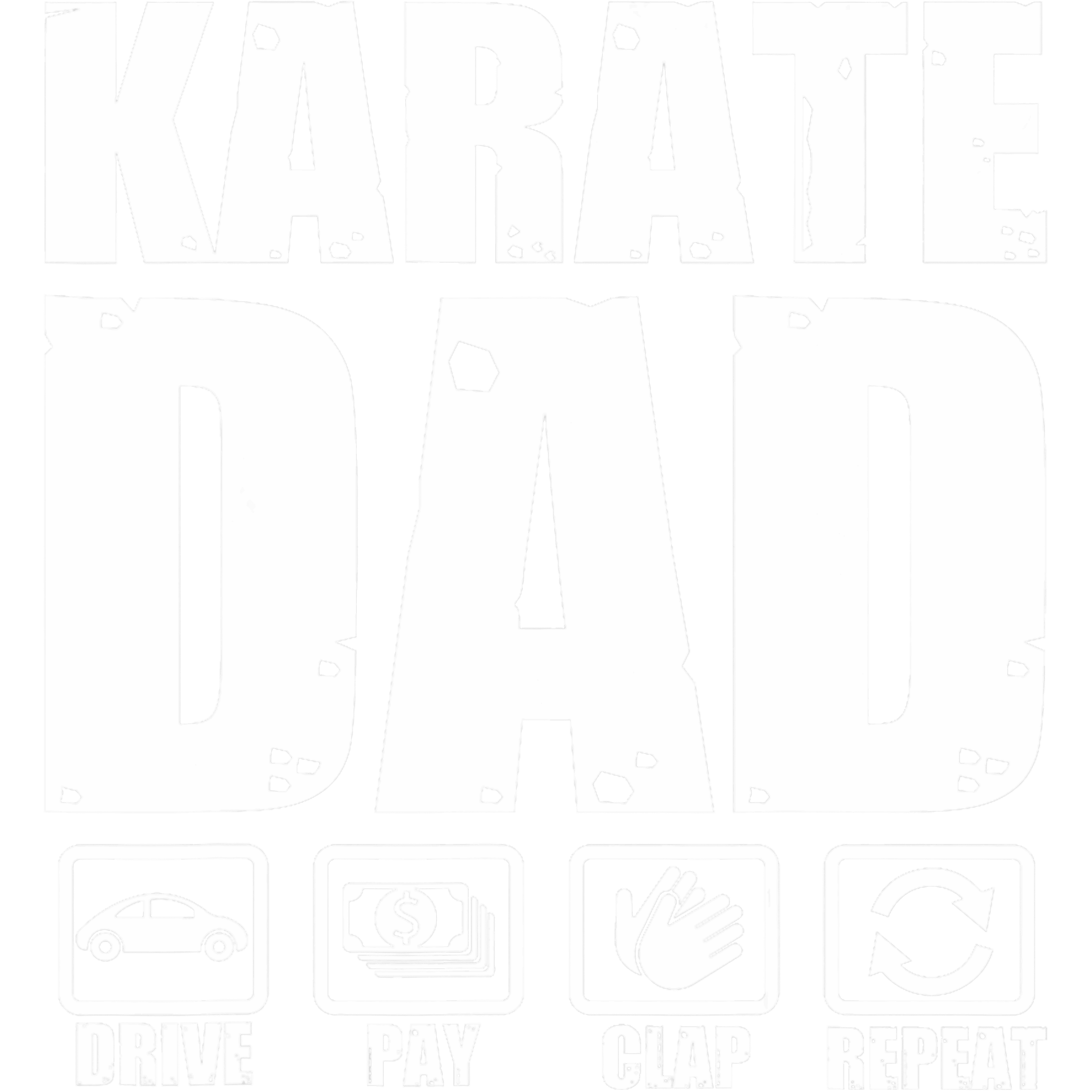 Karate Dad Drive Pay Clap Repeat DTF Transfer
