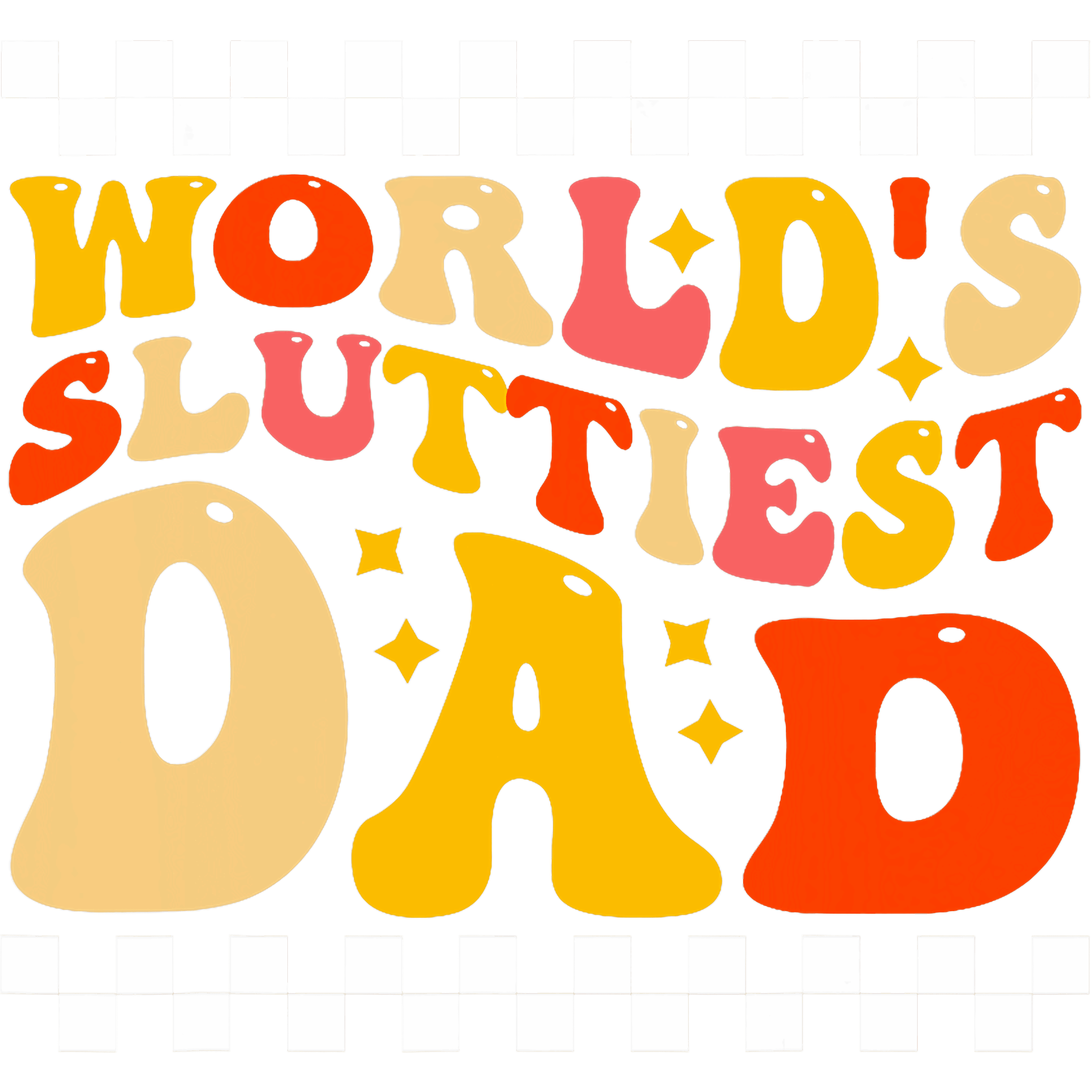 Worlds Sluttiest Dad Funny DTF Transfer