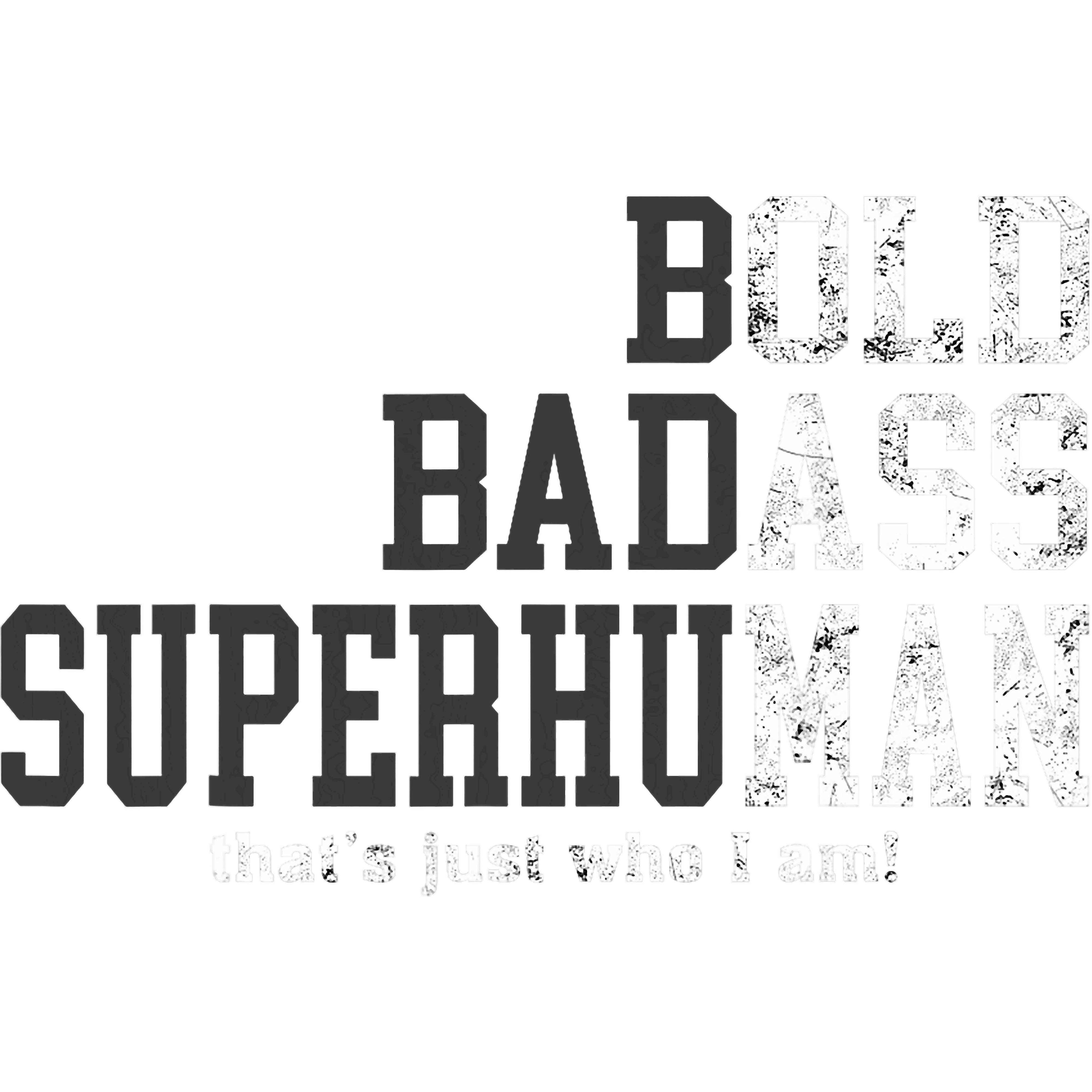 Bold Badass Superhuman Thats Just Who I Am DTF Transfer