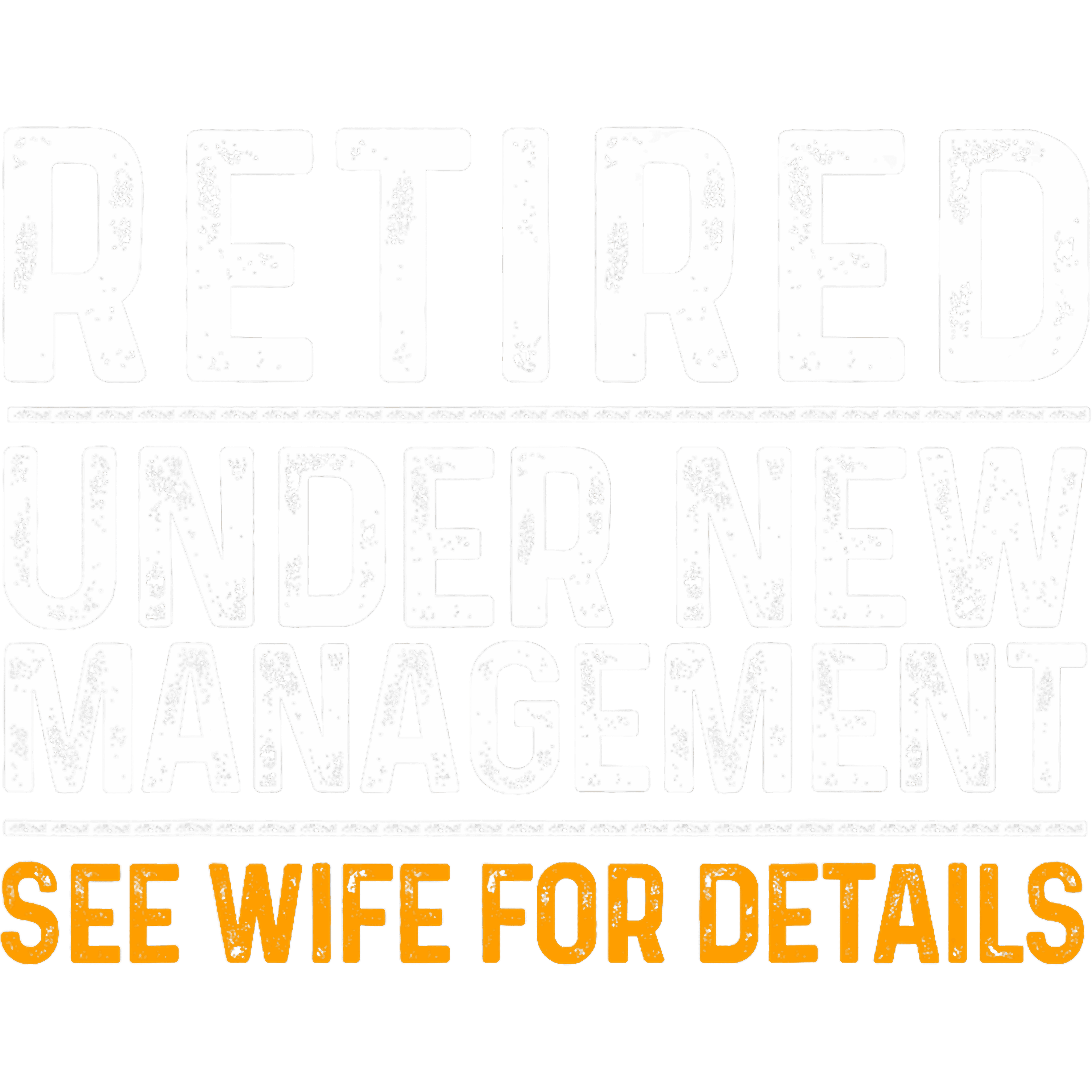 Retired Under New Management See Wife For Details DTF Transfer