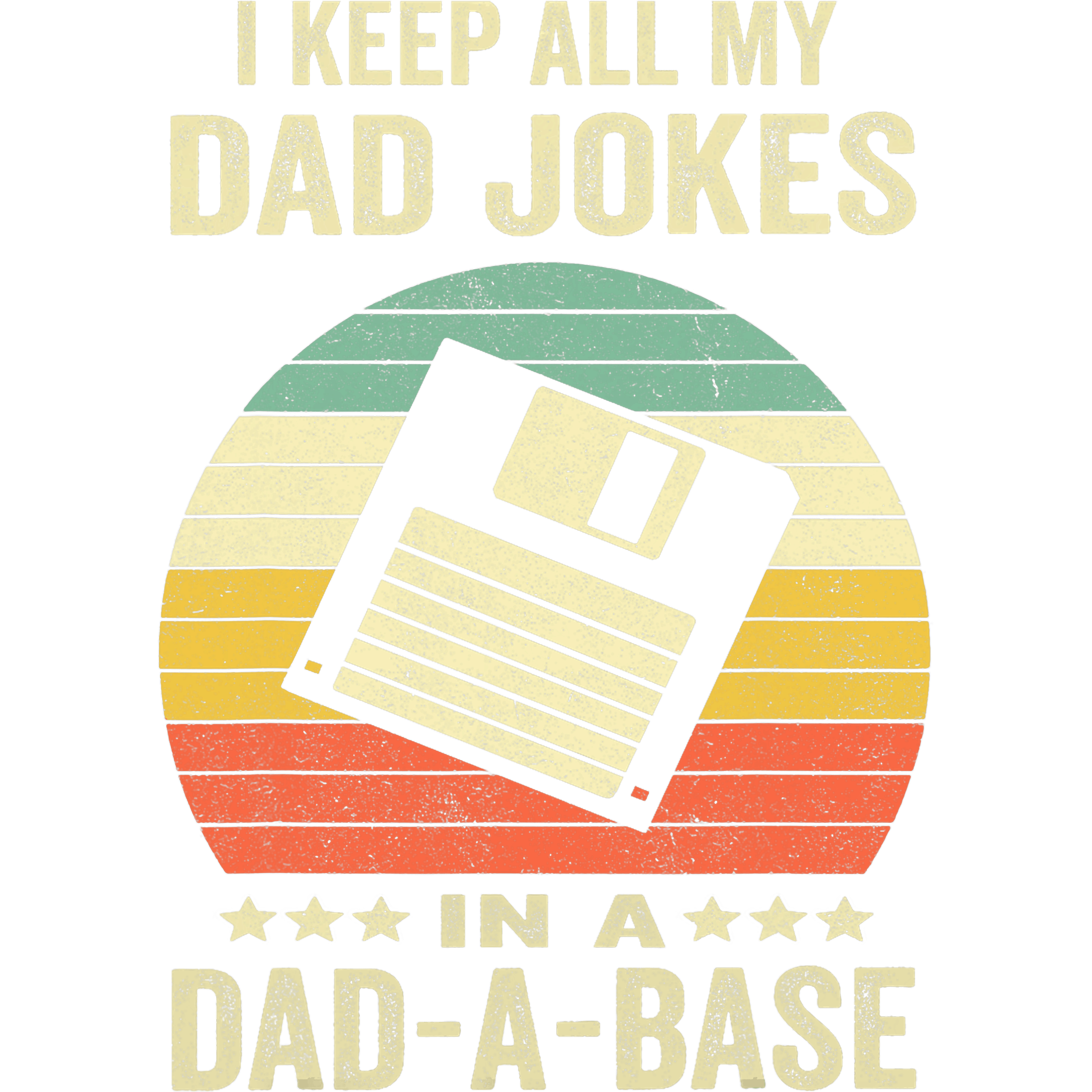 I Keep All My Dad Jokes In A Dad A Base DTF Transfer