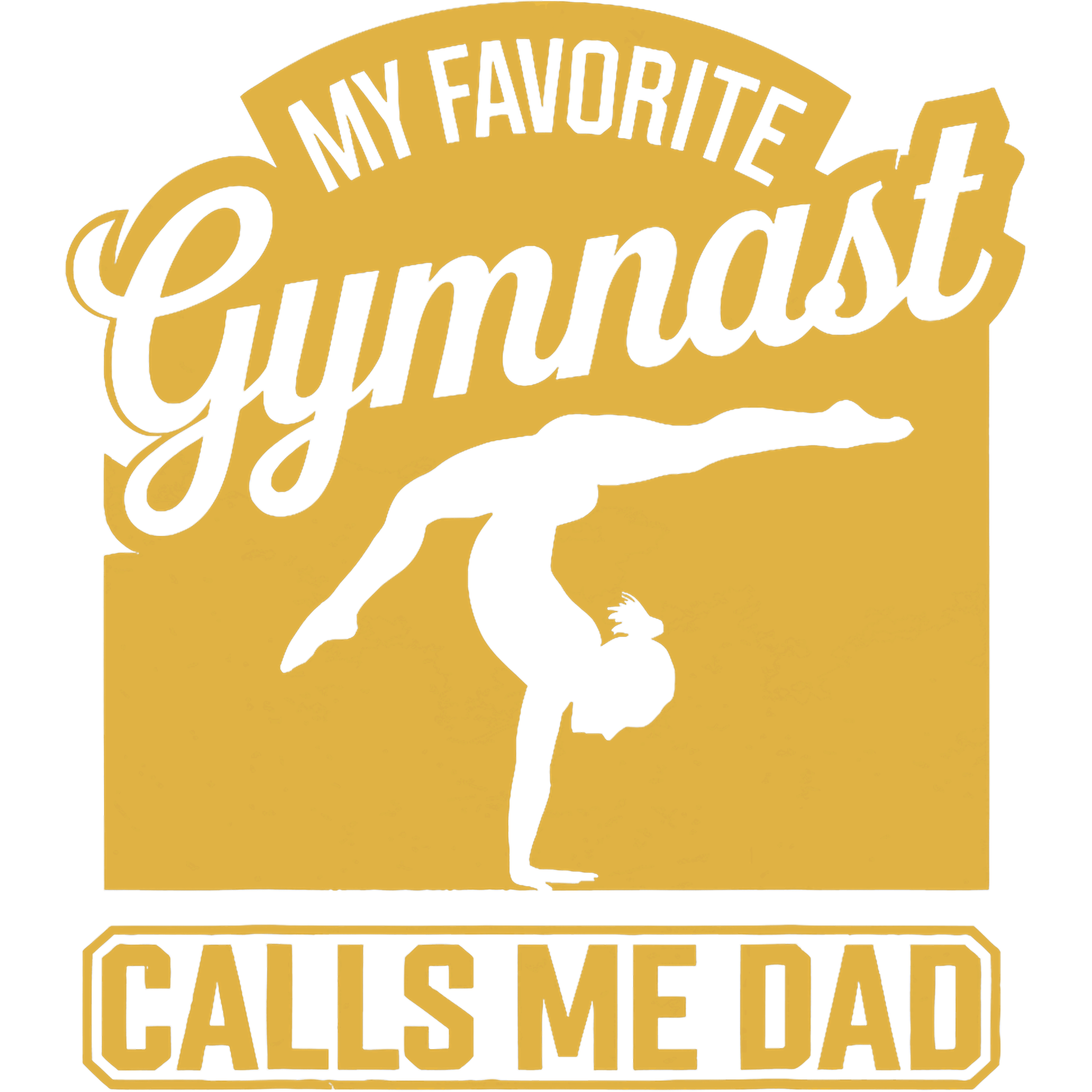 My Favorite Gymnast Calls Me Dad DTF Transfer