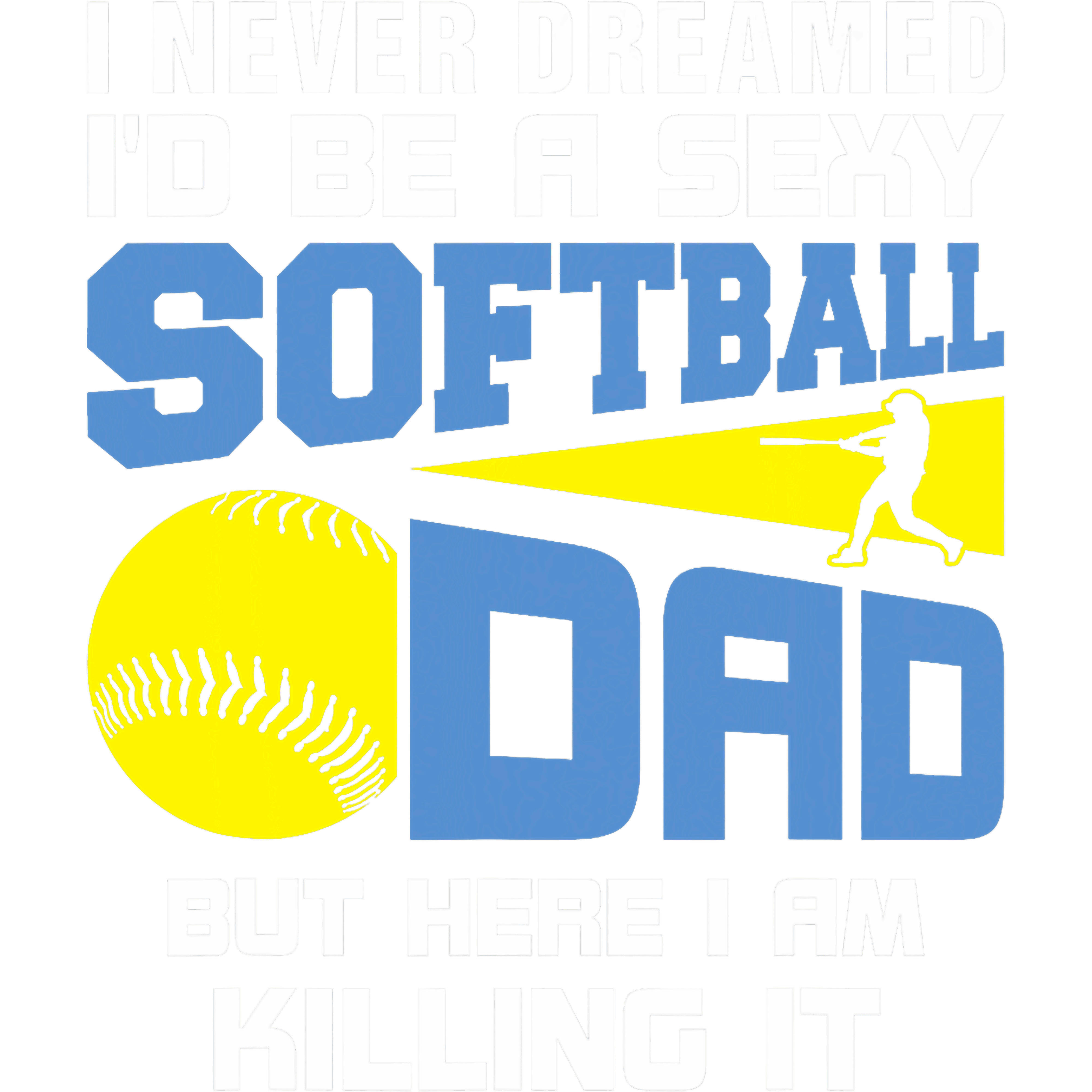 I Never Dreamed Id Be A Sexy Softball DTF Transfer
