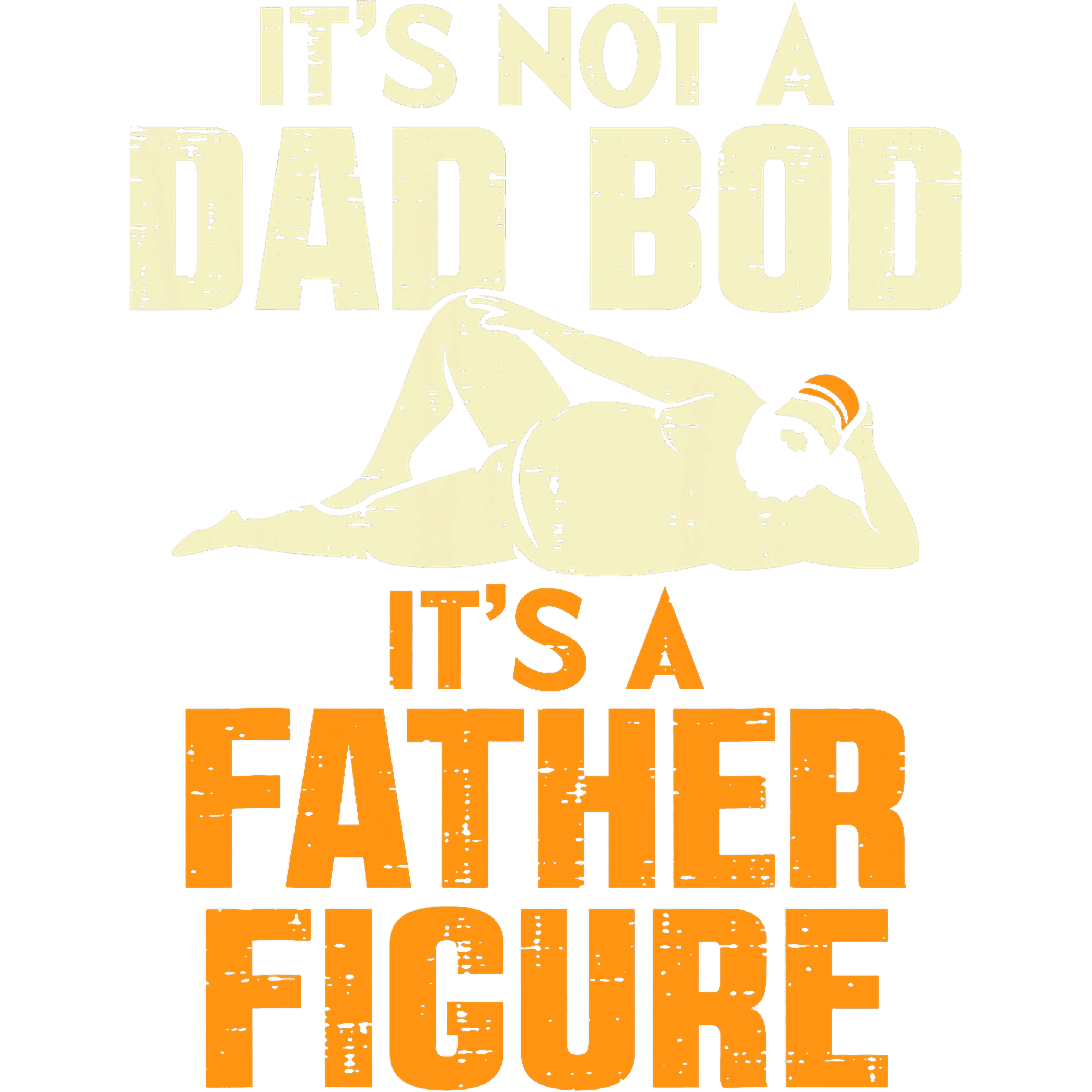 Its Not A Dad Bod Its A Father Figure DTF Transfer