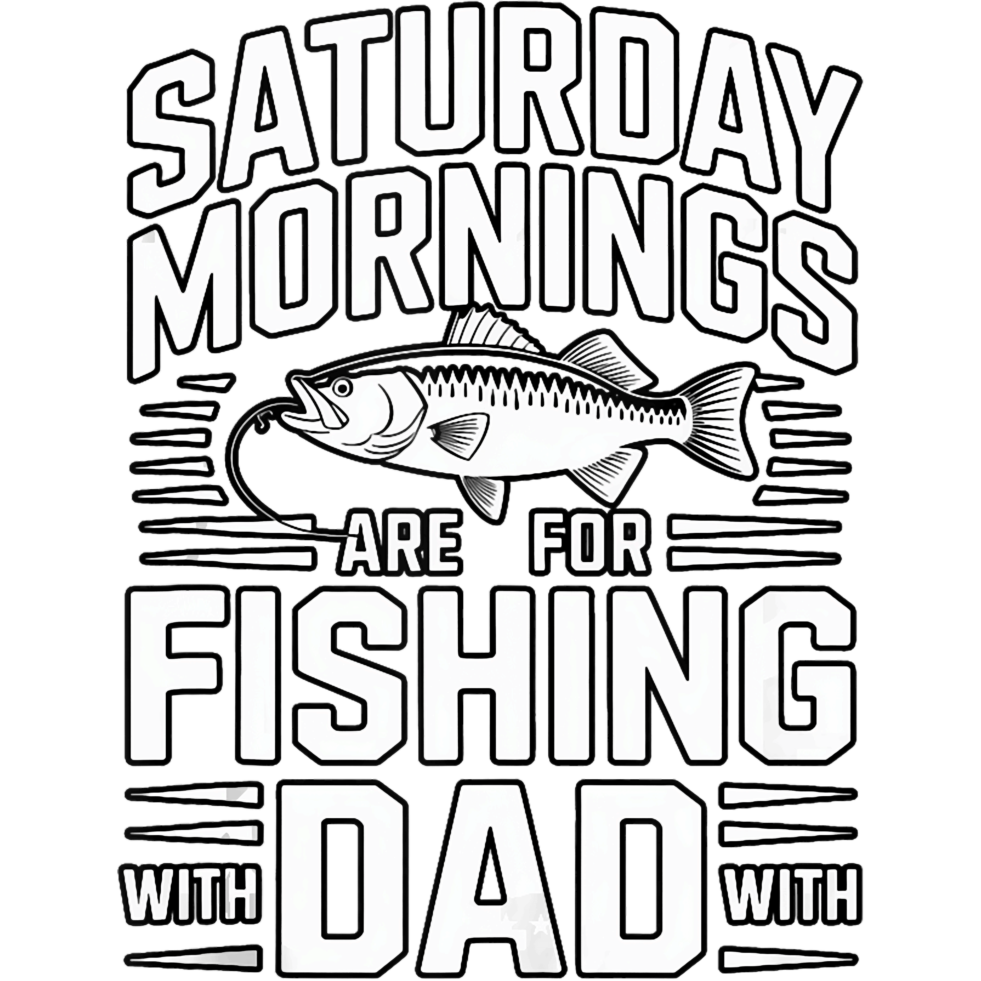 Saturday Mornings Are For Fishing With Dad DTF Transfer