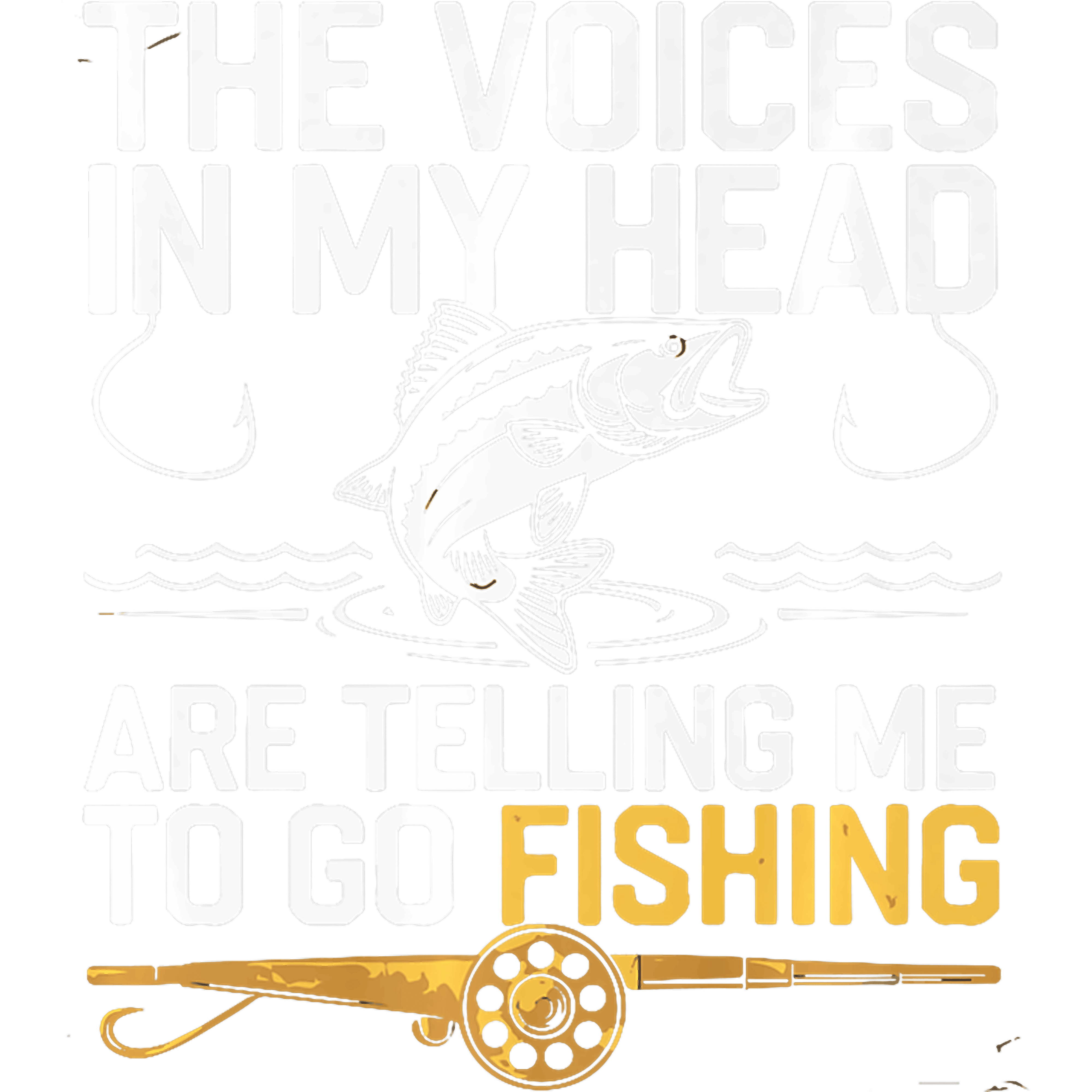 The Voices In My Head Are Telling Me To Go Fishing DTF Transfer