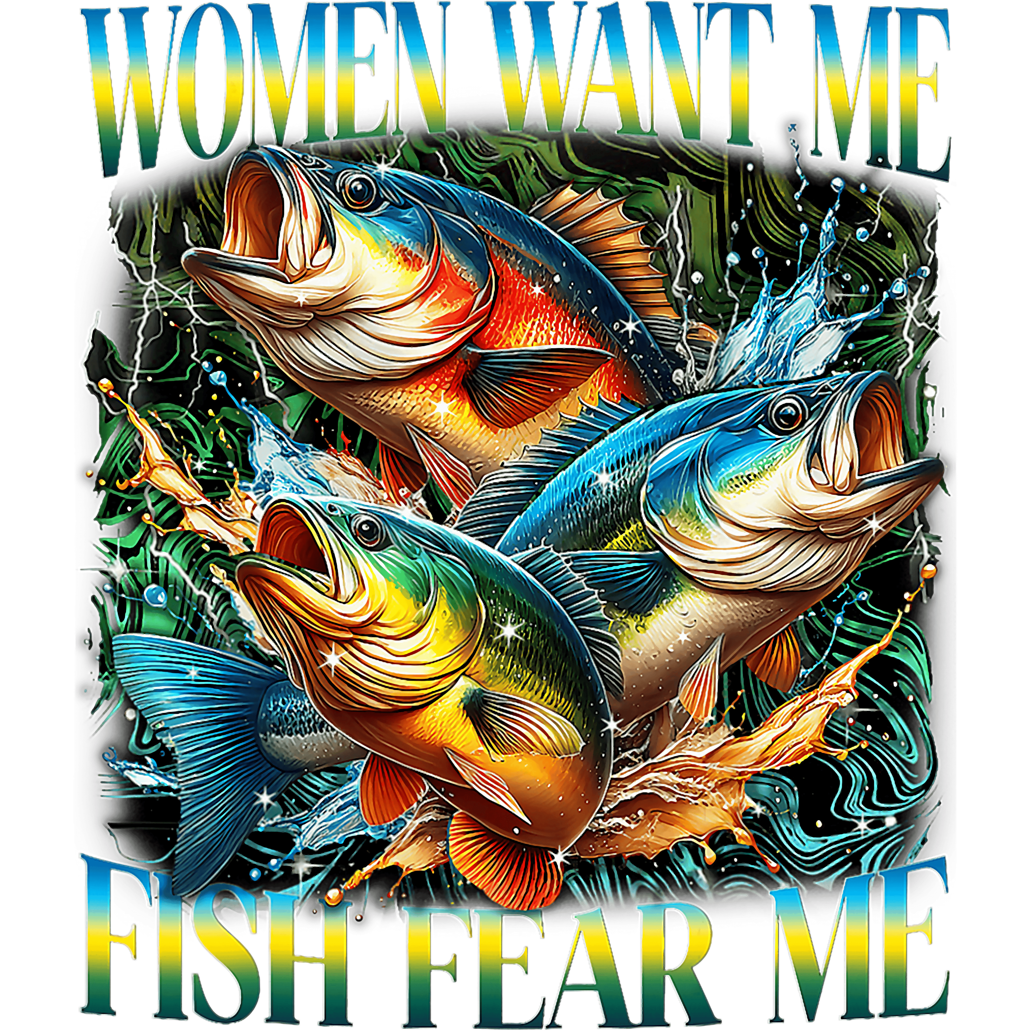 Women Want Me Fish Fear Me Fishing DTF Transfer