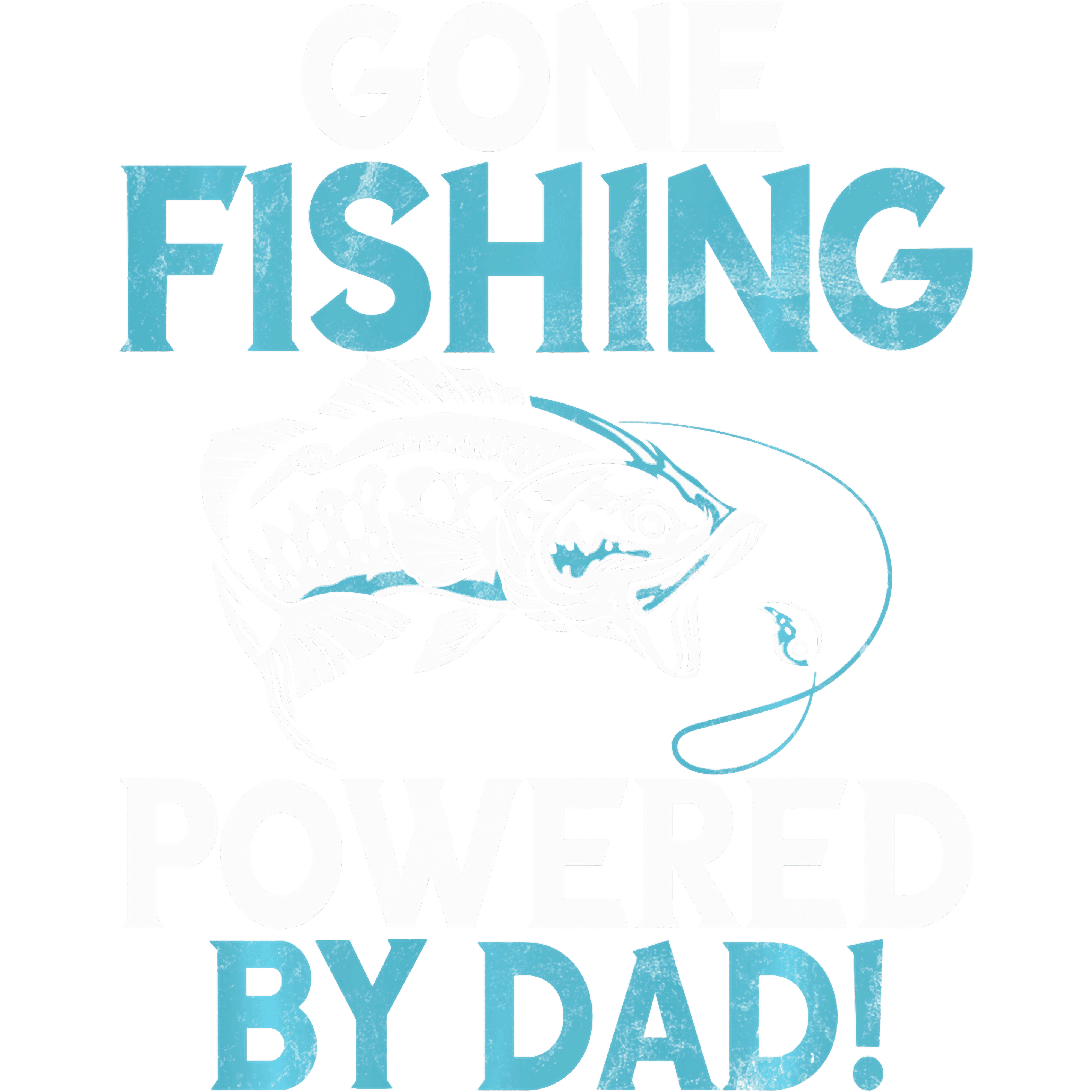 Gone Fishing Powered By Dad DTF Transfer