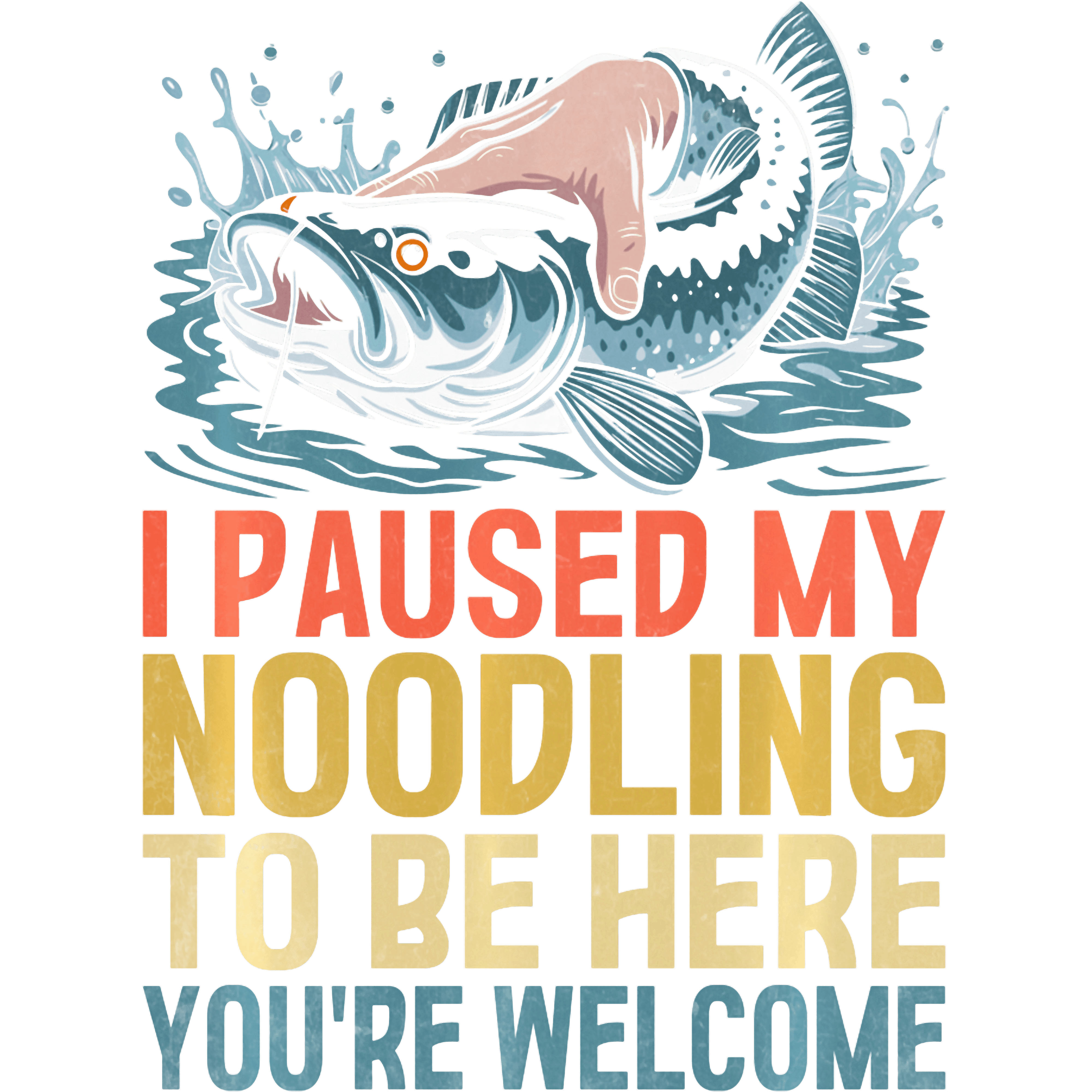 I Paused My Noodling To Be Here Fishing DTF Transfer