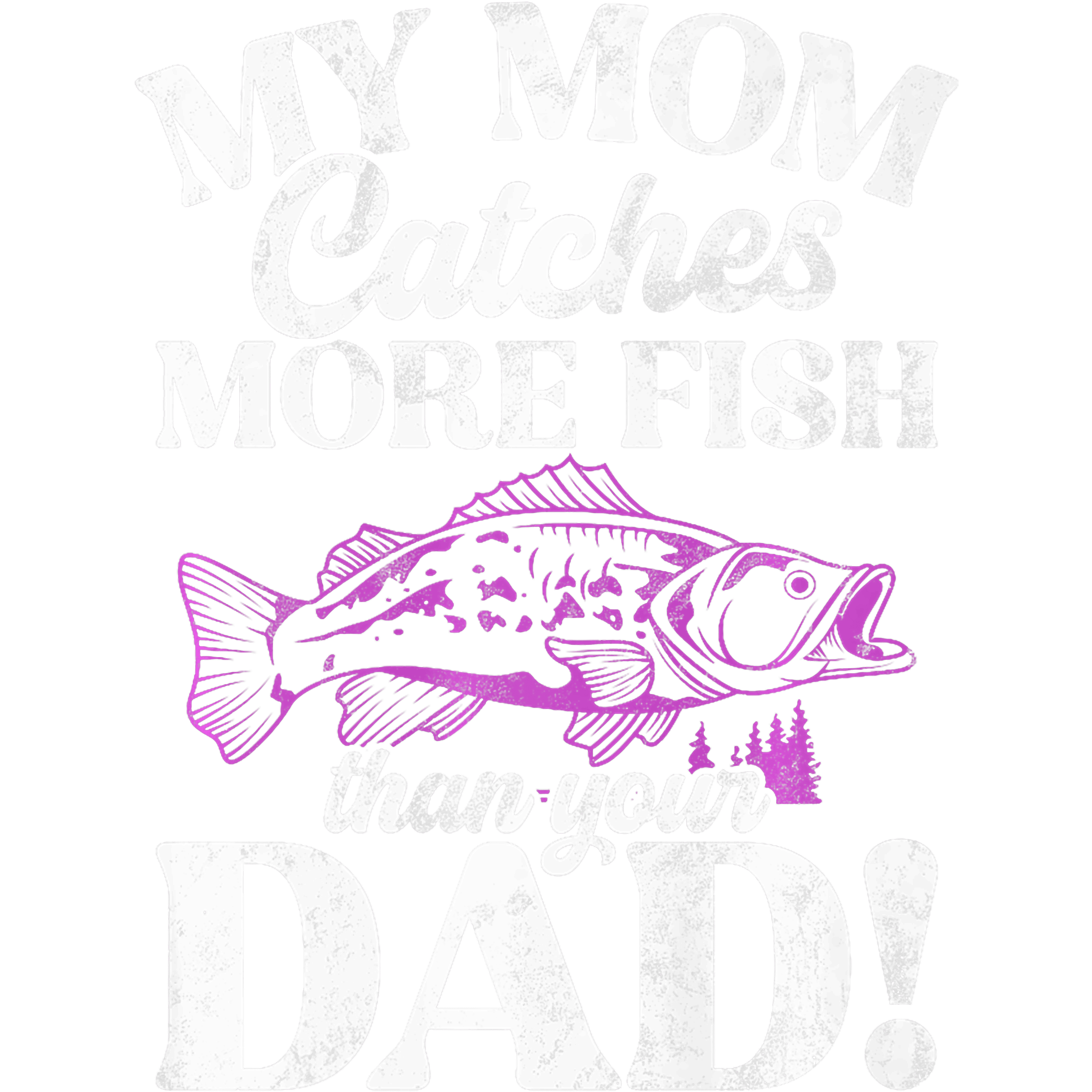 Mom Catches More Fish Than Dad DTF Transfer