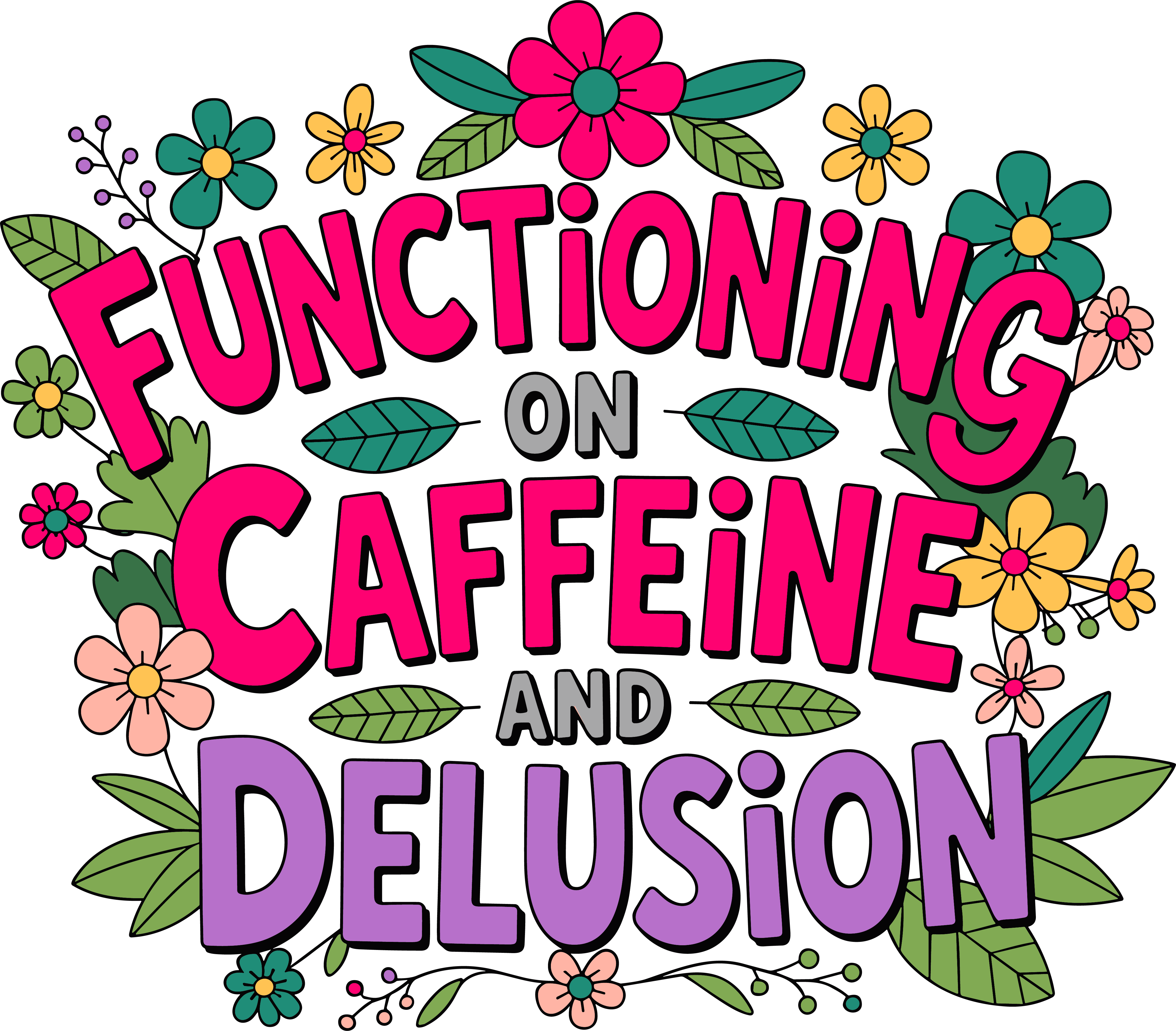 Functioning On Caffeine And Delusion DTF Transfer