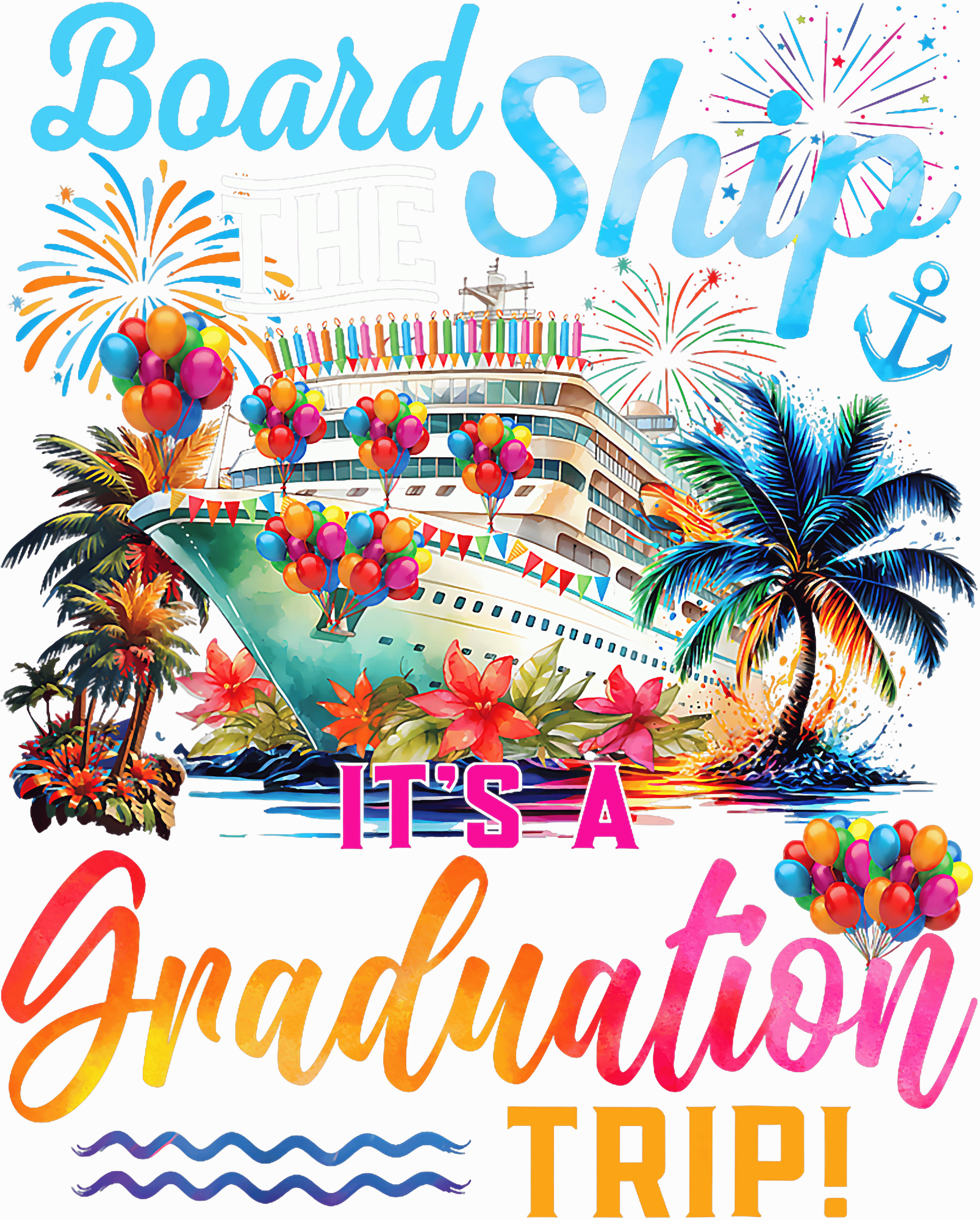 Board The Ship Its A Graduation Trip DTF Transfer