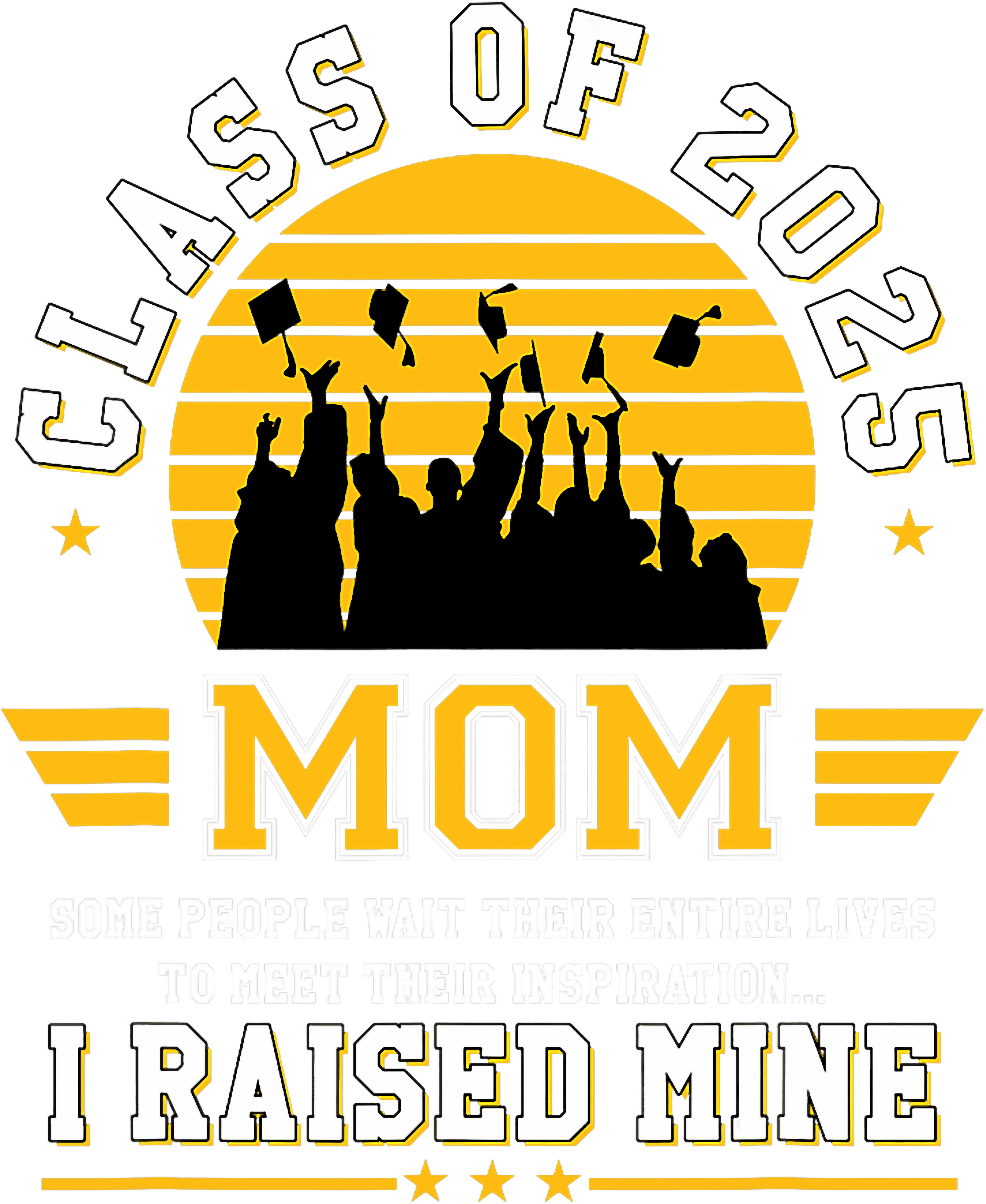 Class Of 2025 Mom I Raised Mine Graduation Mom DTF Transfer