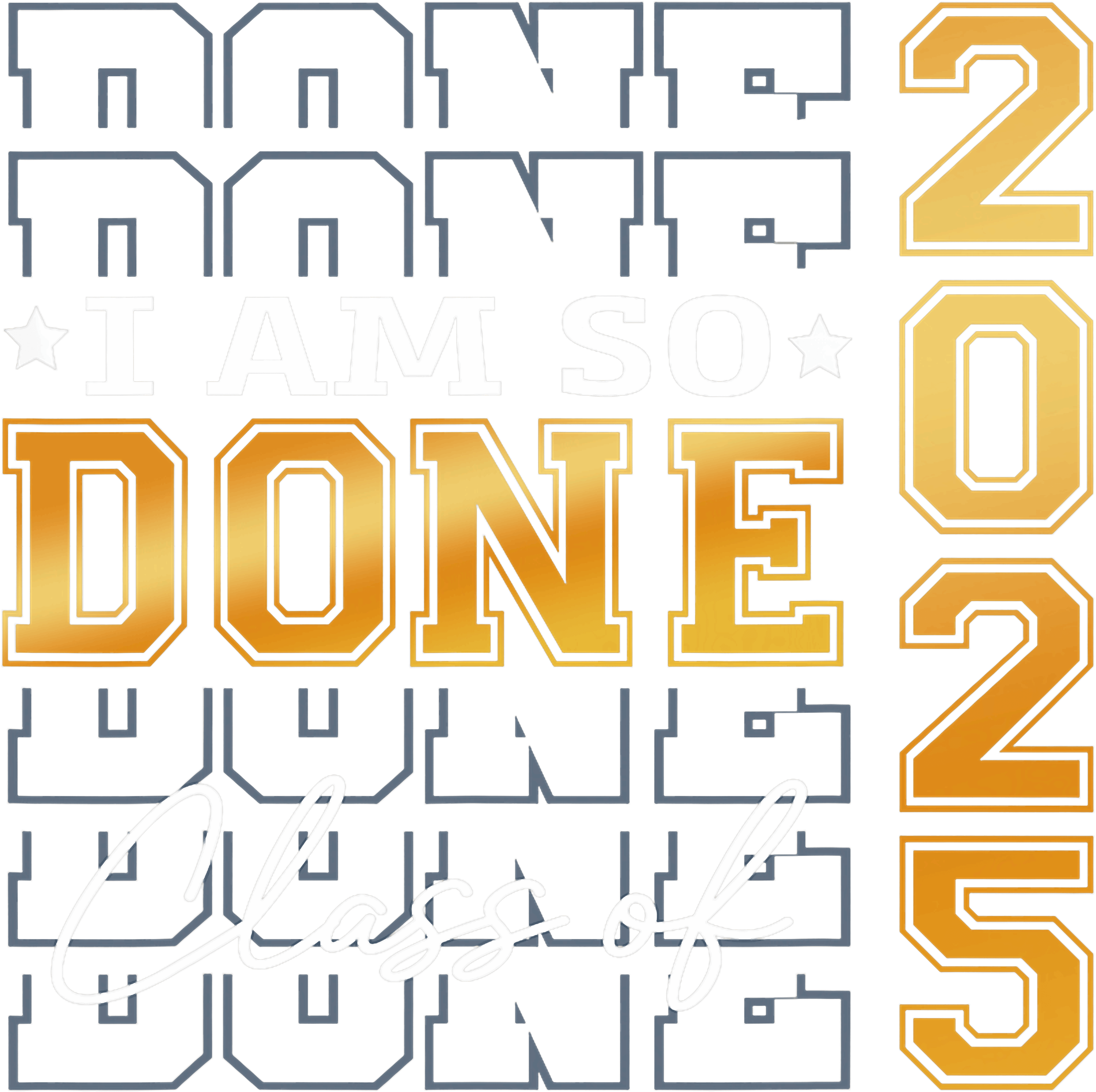 I am So Done Class Of 2025 DTF Transfer