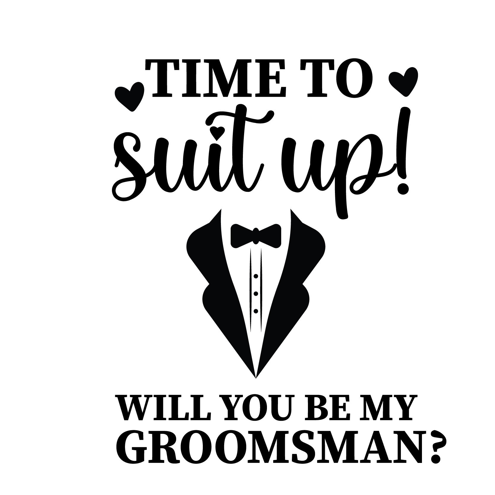 Time To Suit Up Will You Be My Groomsman DTF Transfer