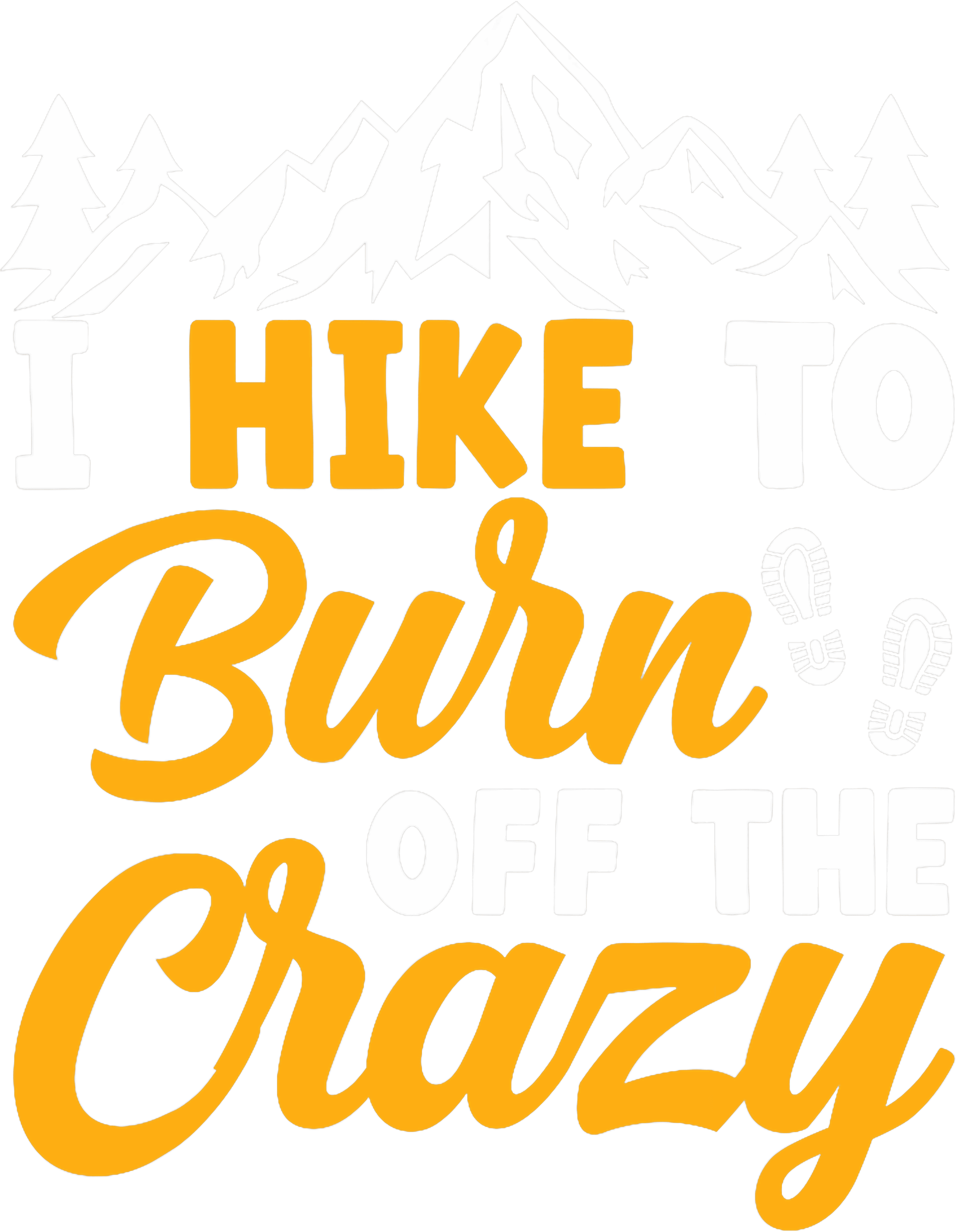 I Hike To Burn Off The Crazy DTF Transfer