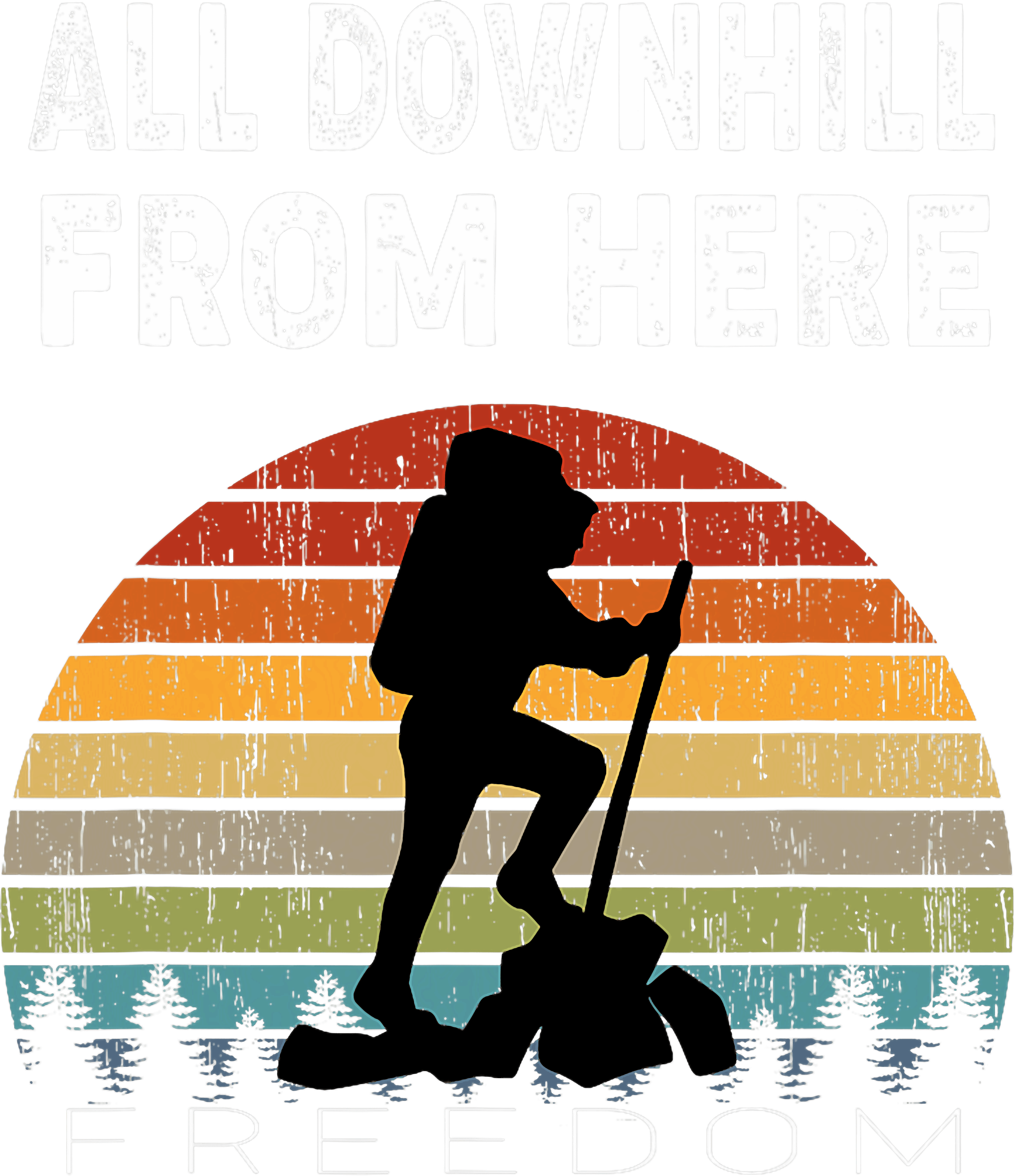 All Downhill From Here Freedom Hiking DTF Transfer
