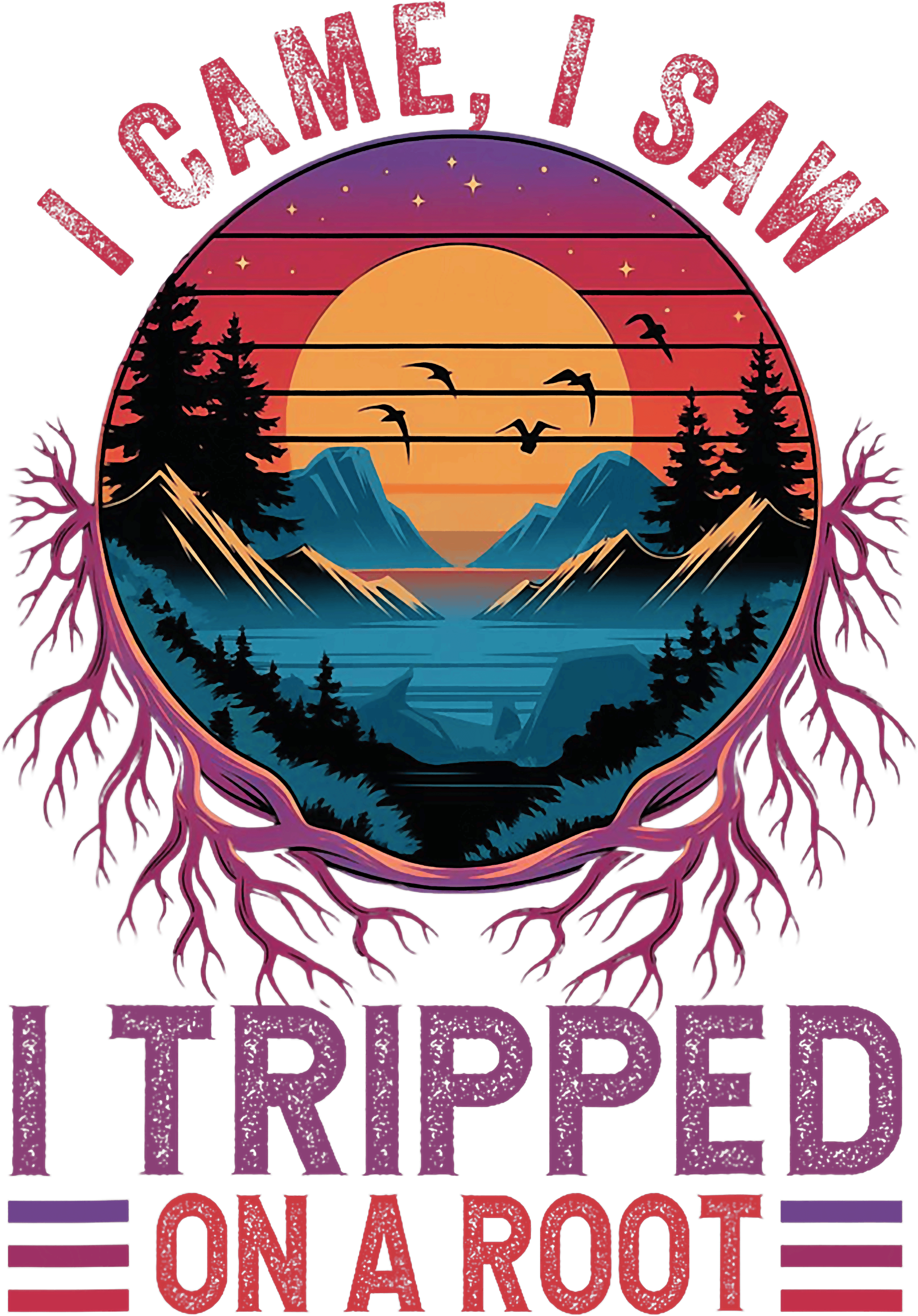 I Came I Saw I Tripped On A Root DTF Transfer