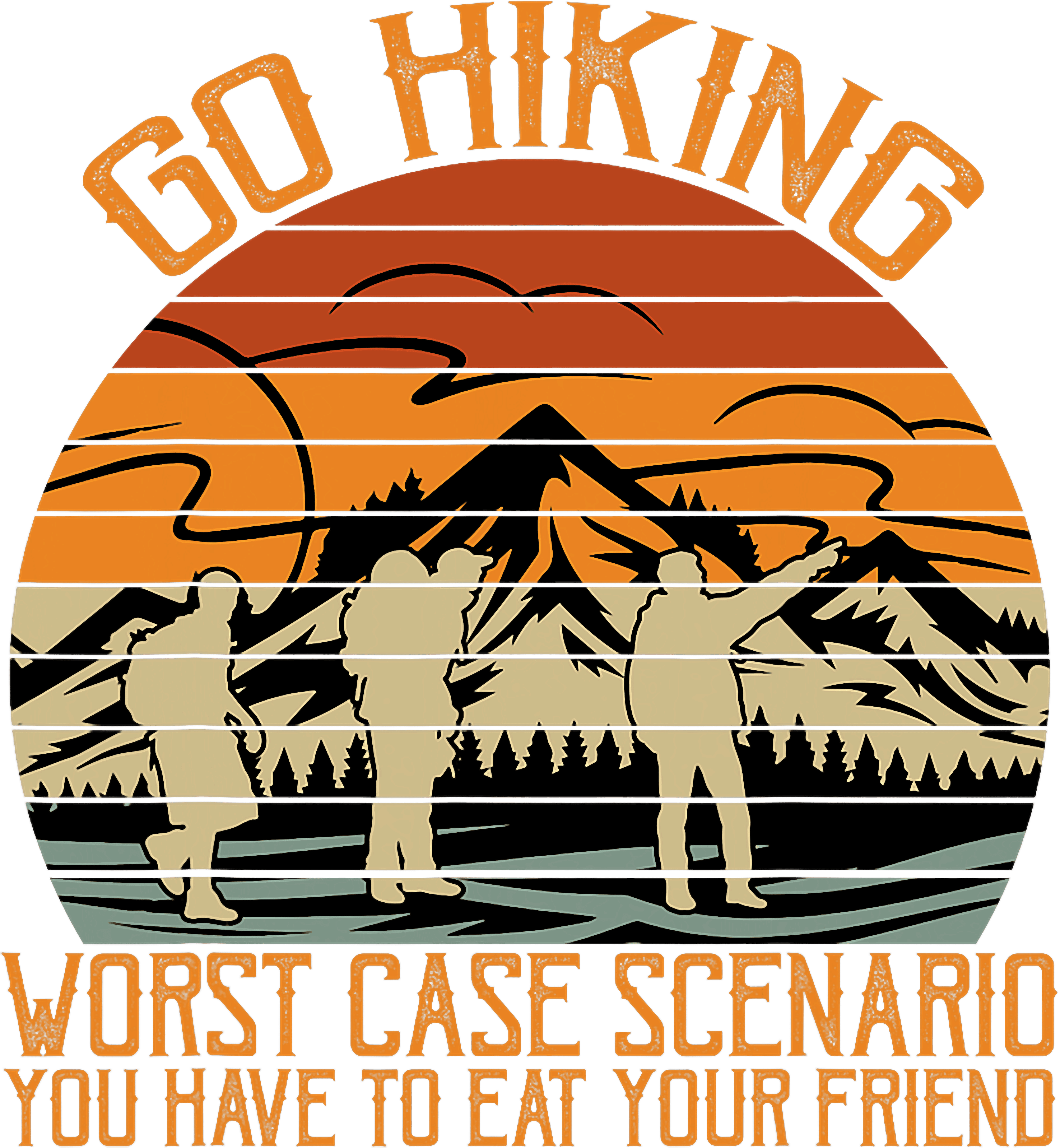 Go Hiking Worst Case Scenario You Have To Eat Your Friend DTF Transfer