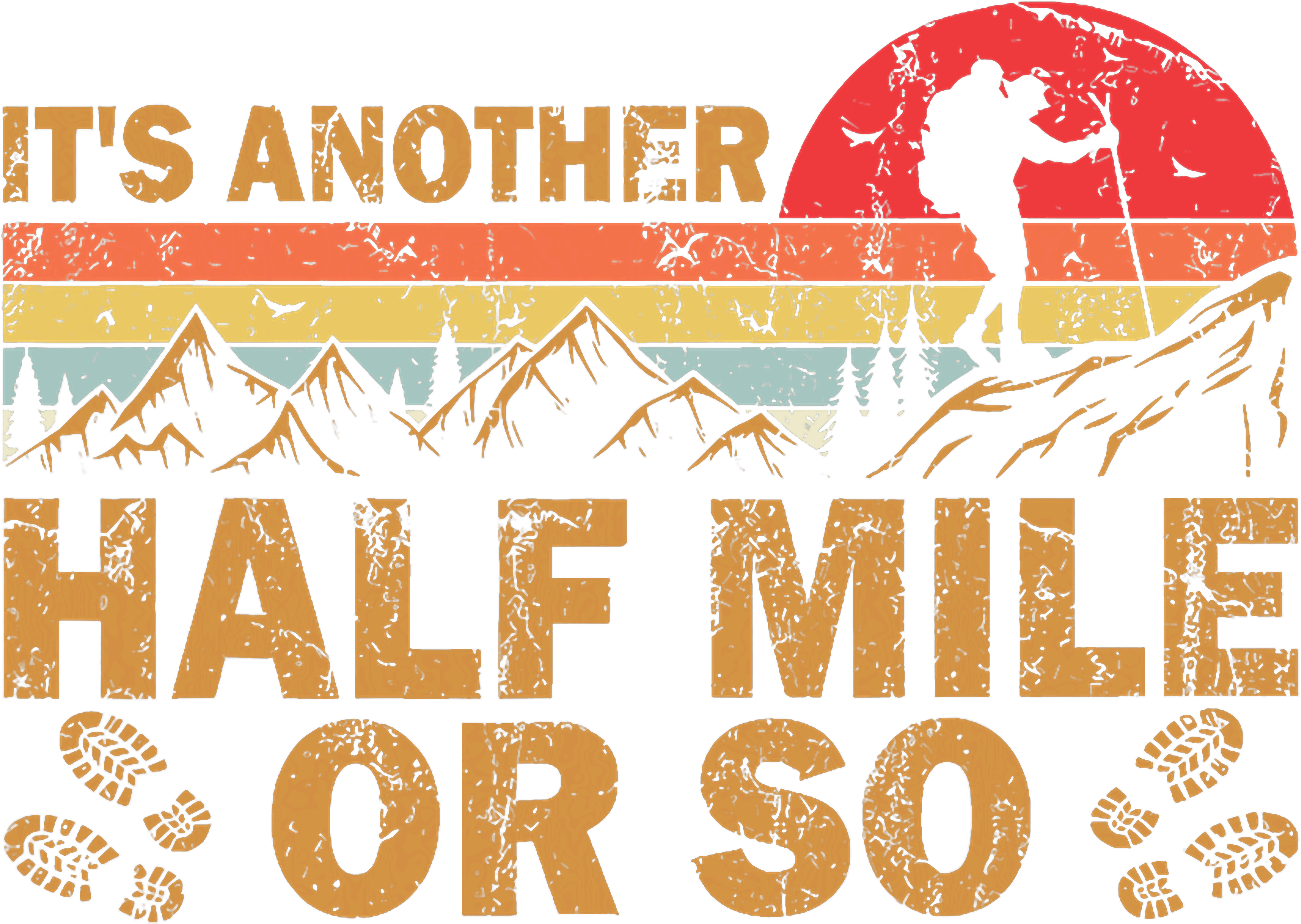Its Another Half Mile Or So Hiking DTF Transfer