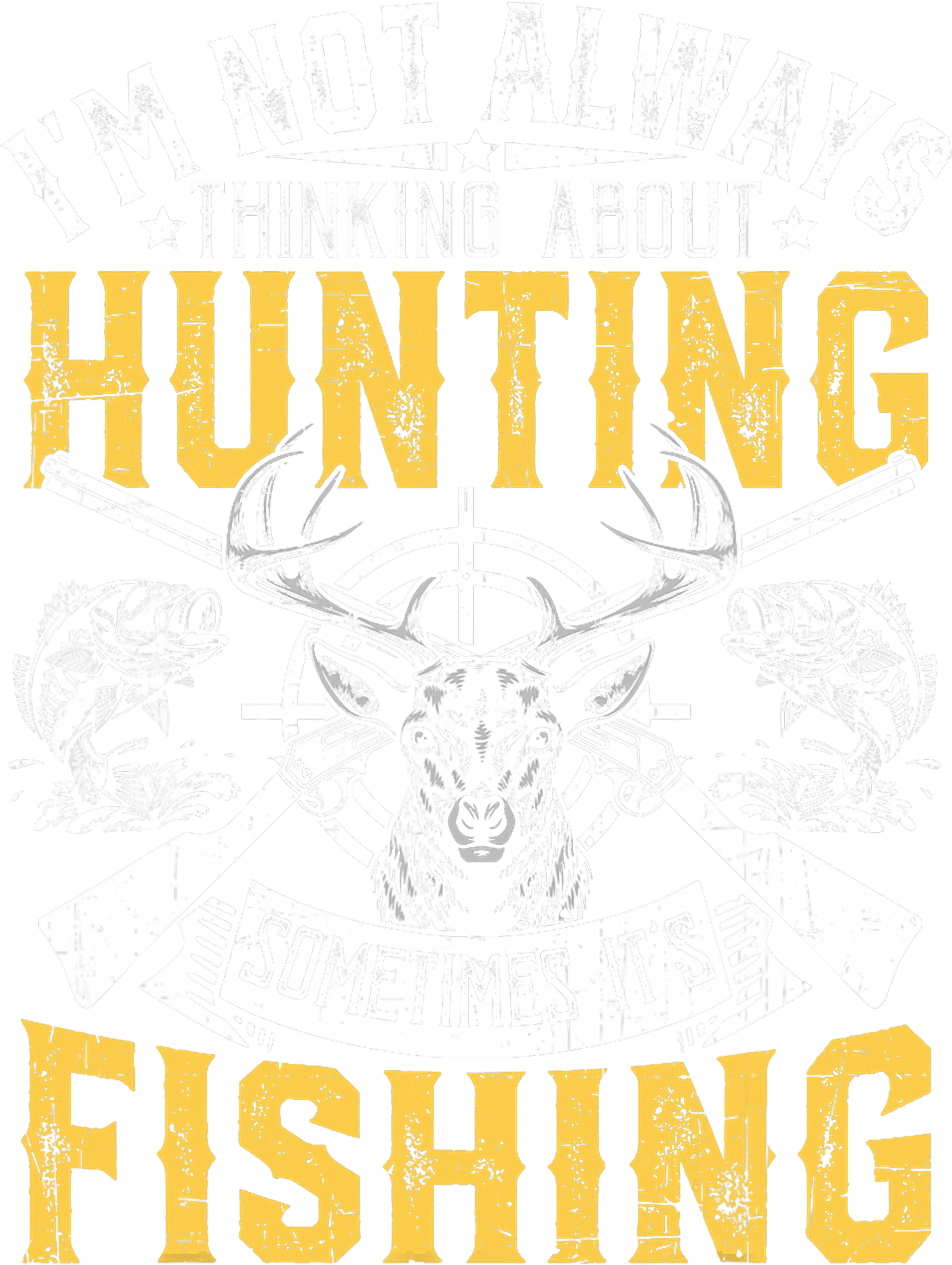 Vintage Im Not Always Thinking About Hunting Sometimes Its Fishing DTF Transfer