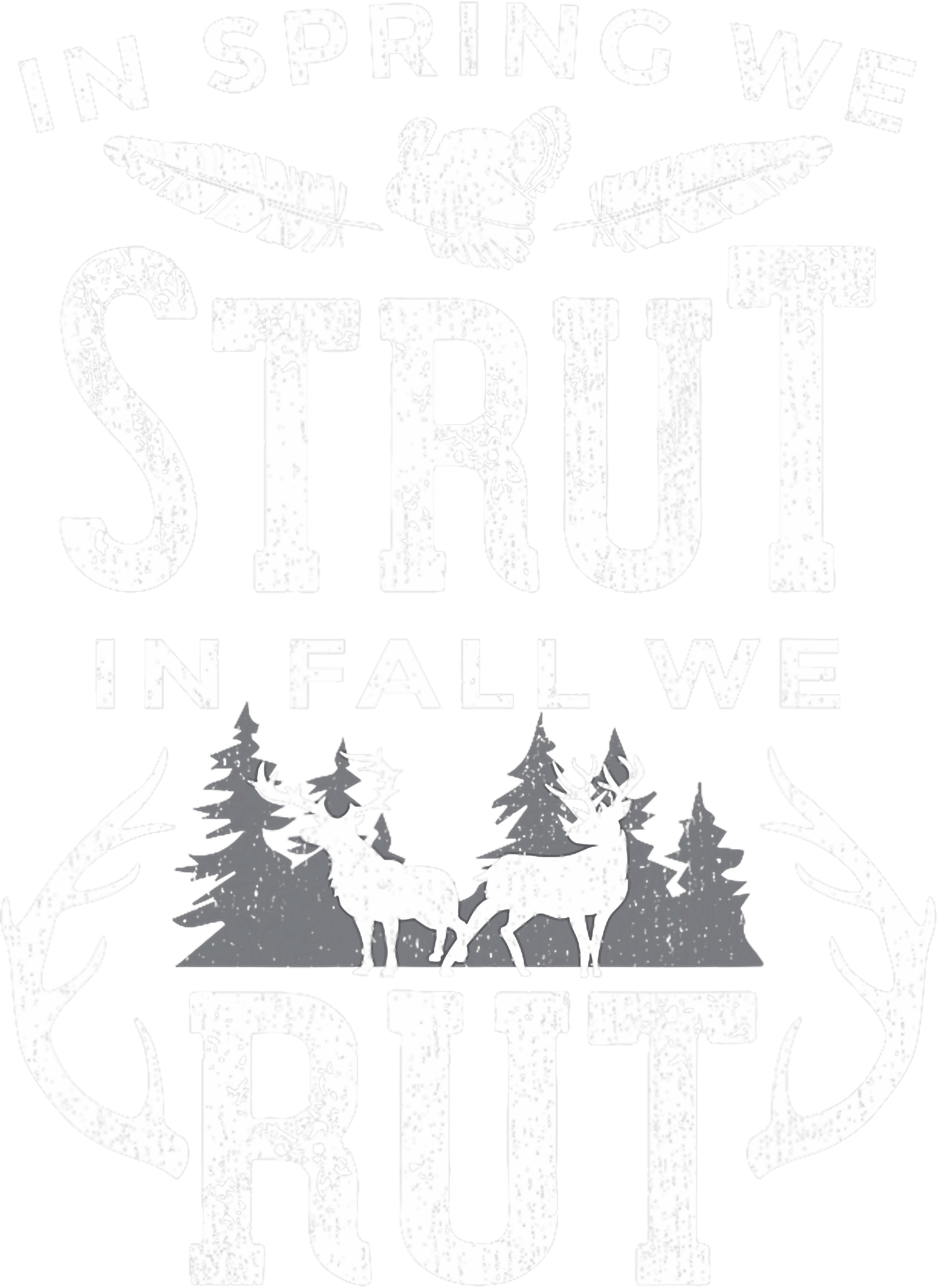 In Spring We Strut In Fall We Rut DTF Transfer
