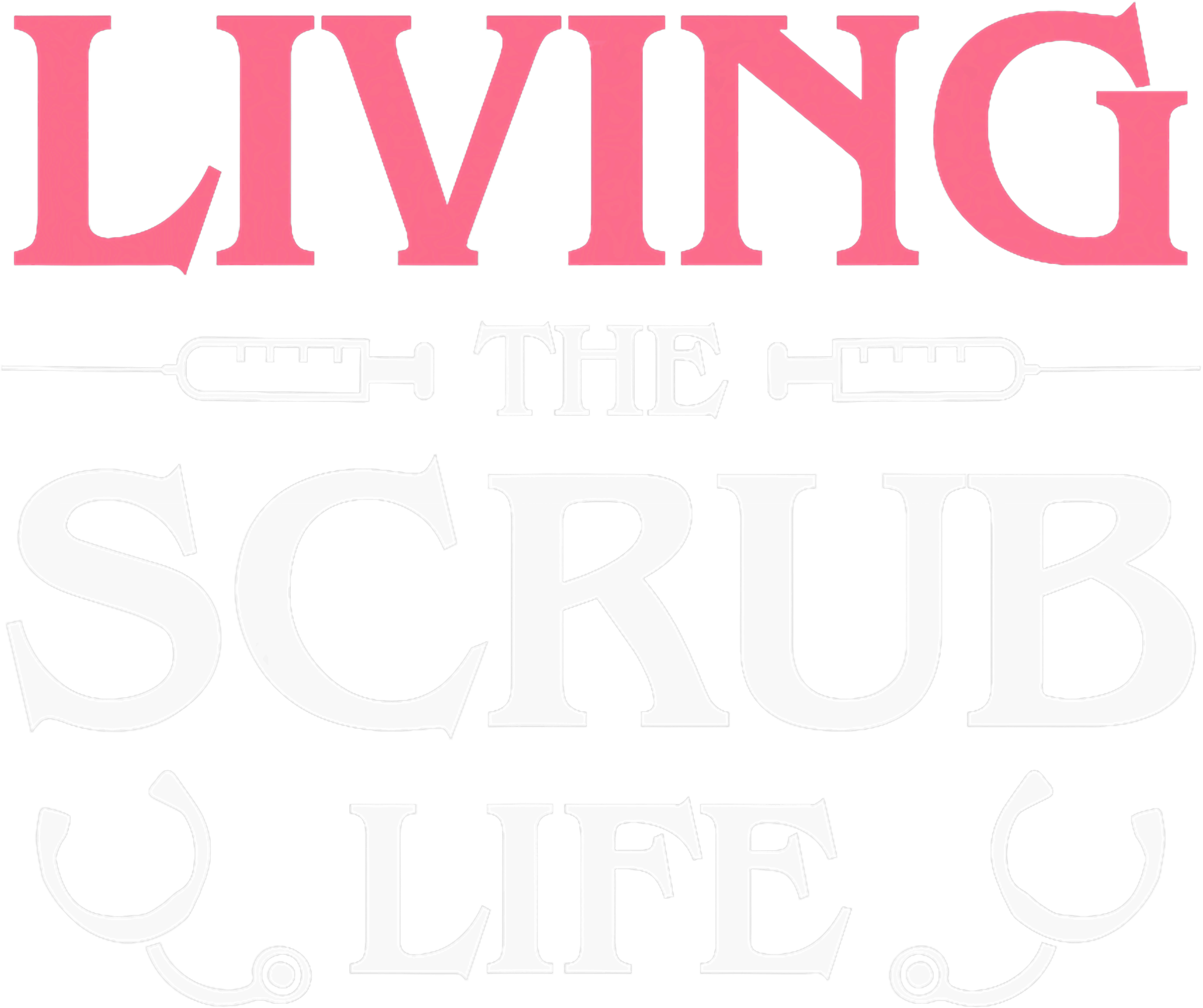 Living The Scrub Life DTF Transfer