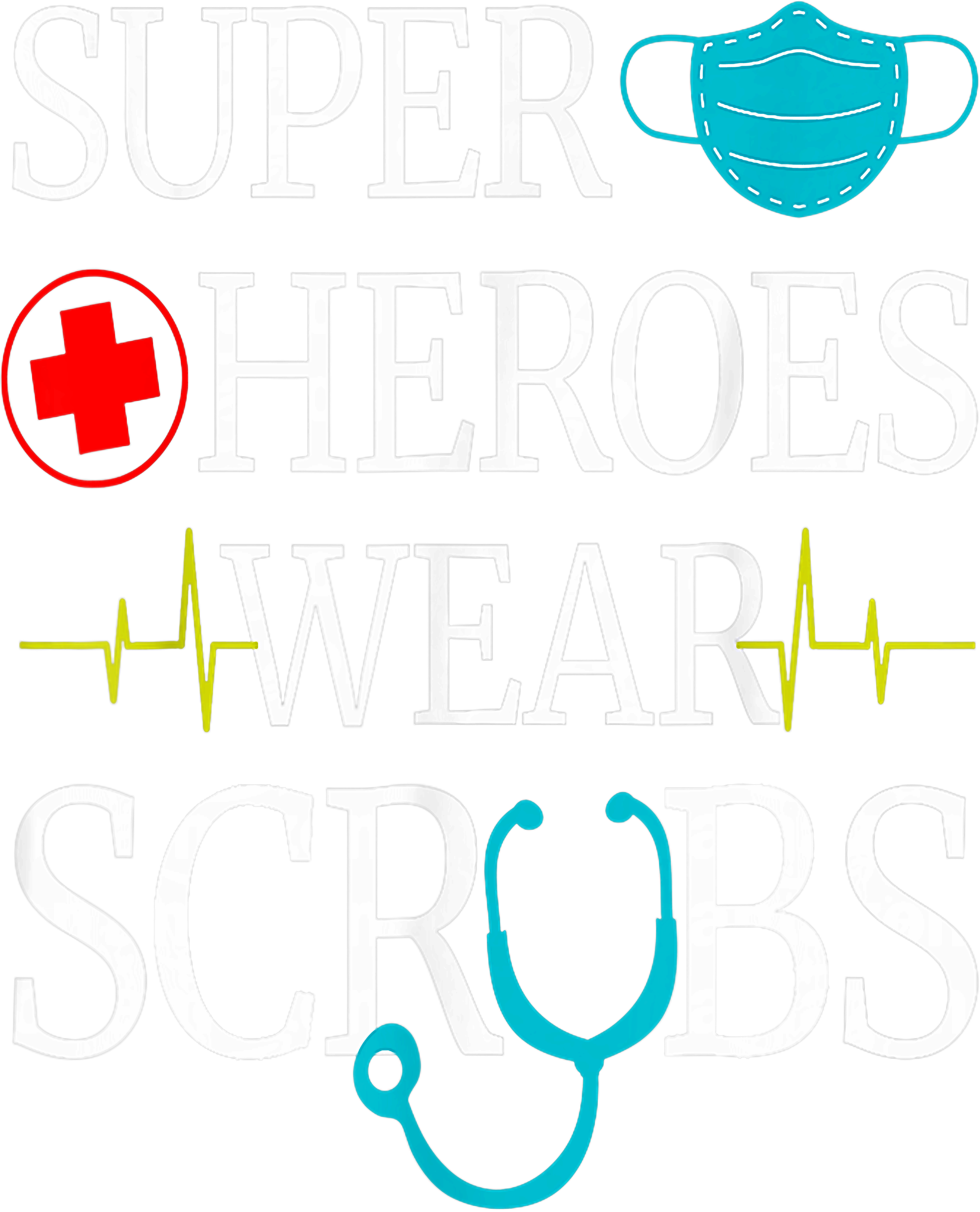 Healthcare Heroes Wear Scrubs DTF Transfer