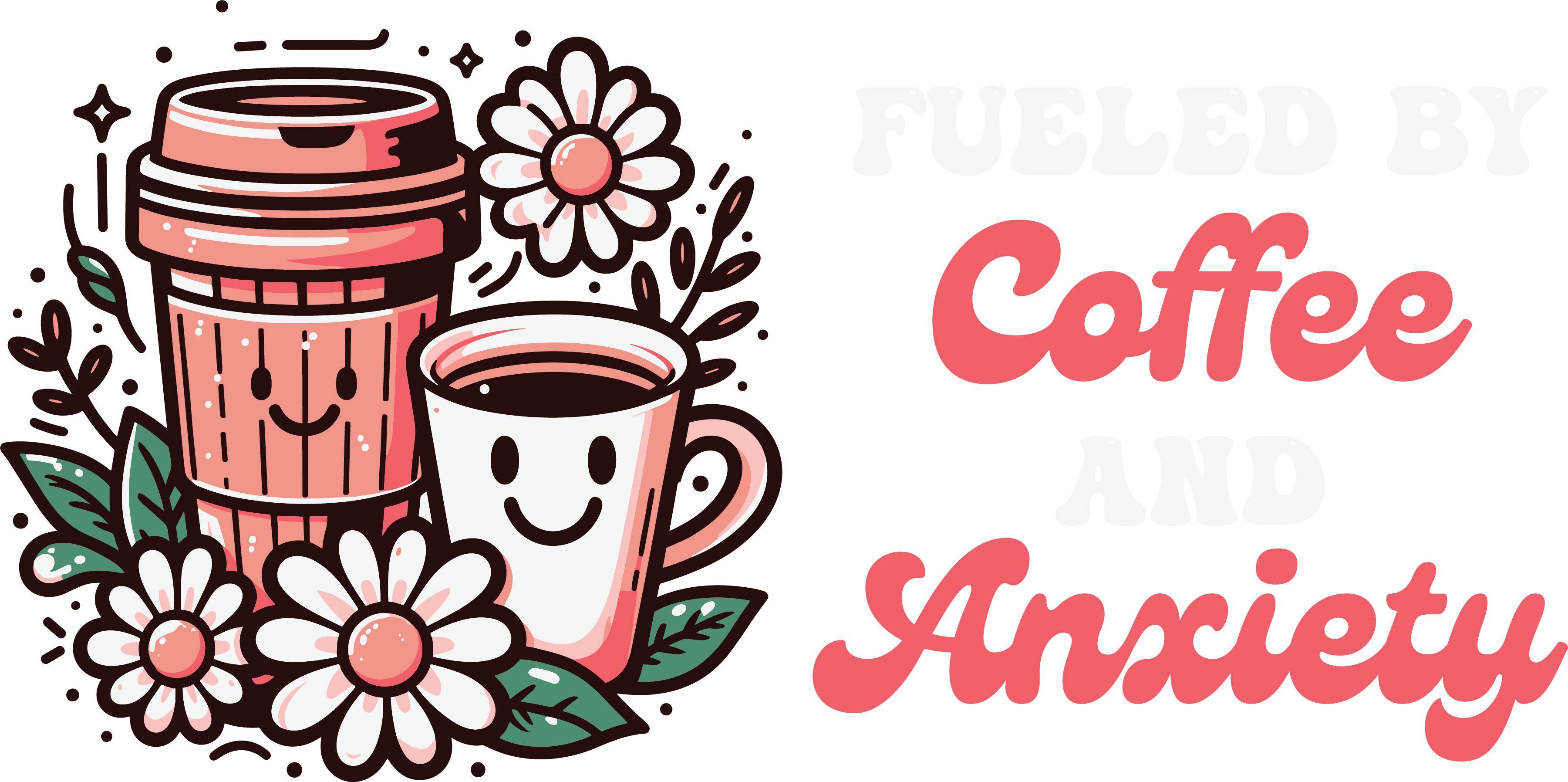Fueled By Coffee And Anxiety Floral DTF Transfer