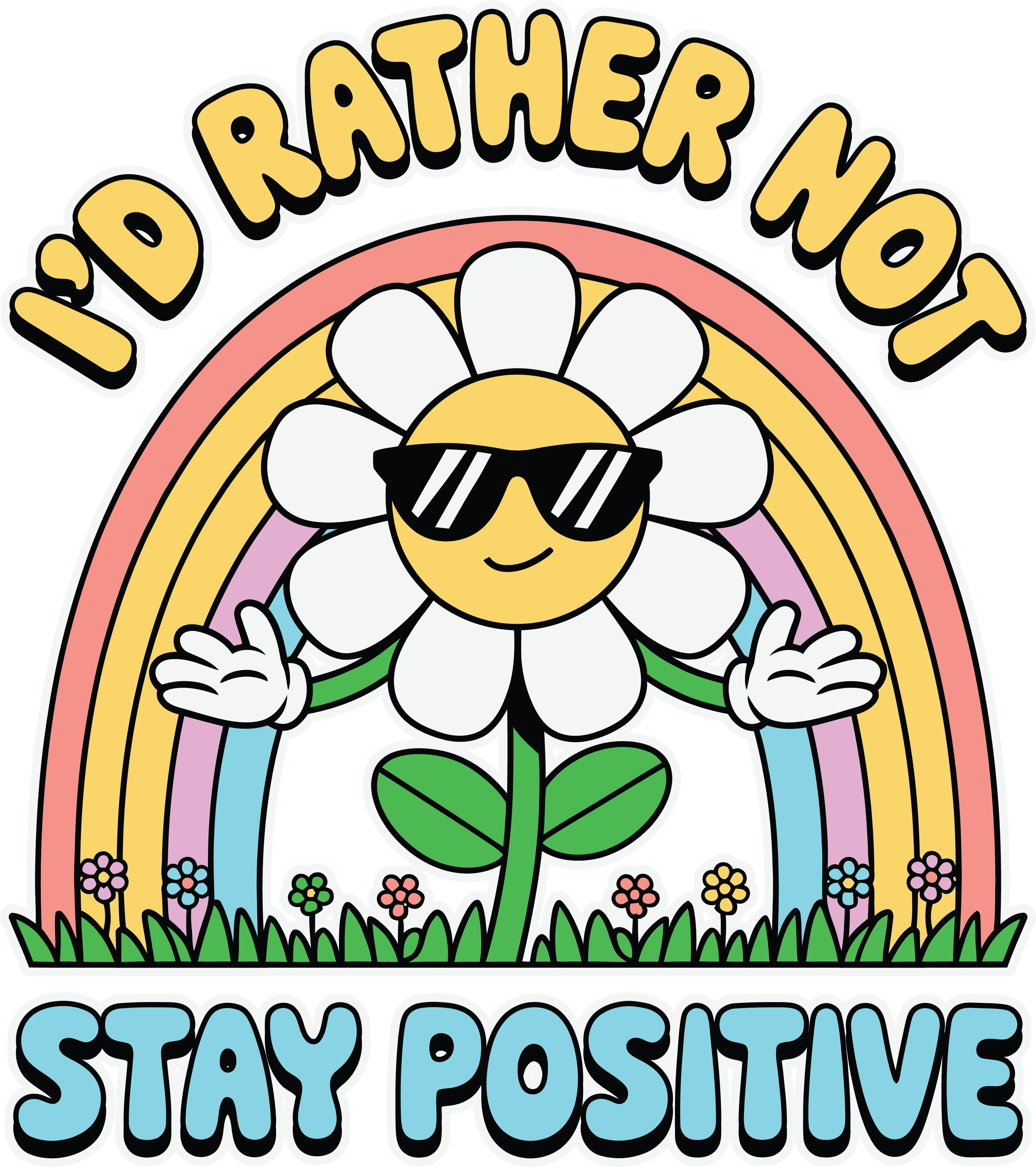 Id Rather Not Stay Positive Sarcastic Daisy DTF Transfer