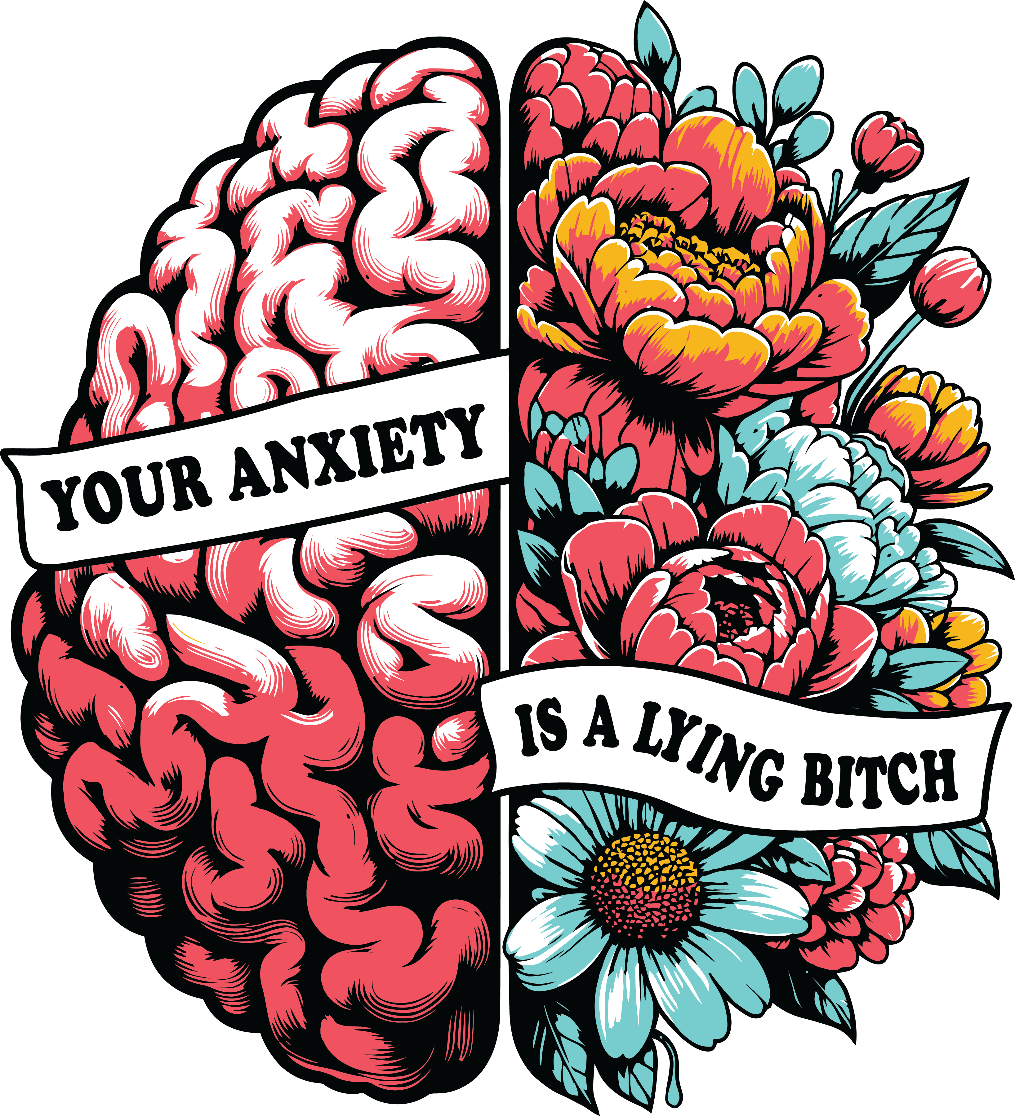 Your Anxiety Is A Lying Bitch Floral DTF Transfer
