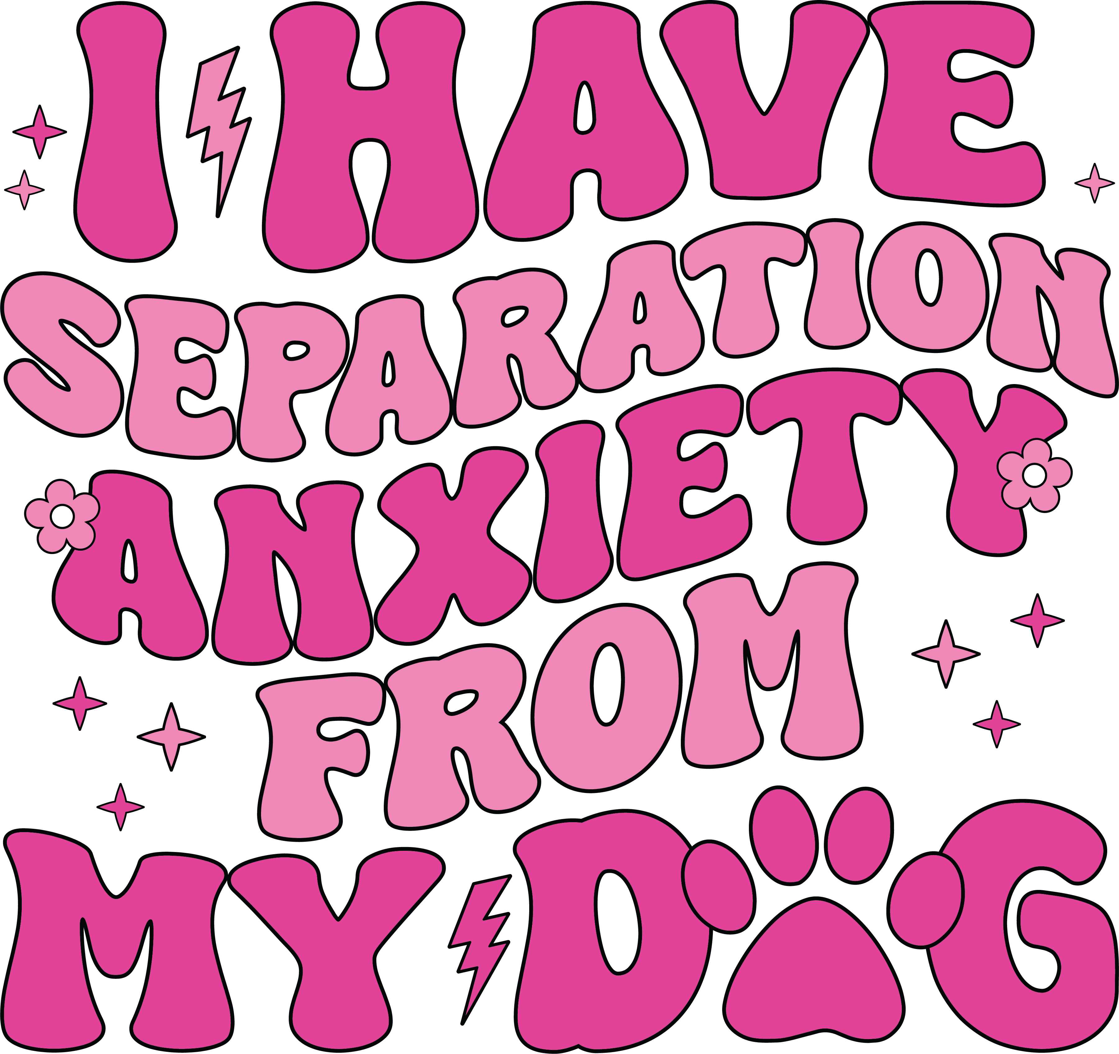 I Have Separation Anxiety From My Dog DTF Transfer