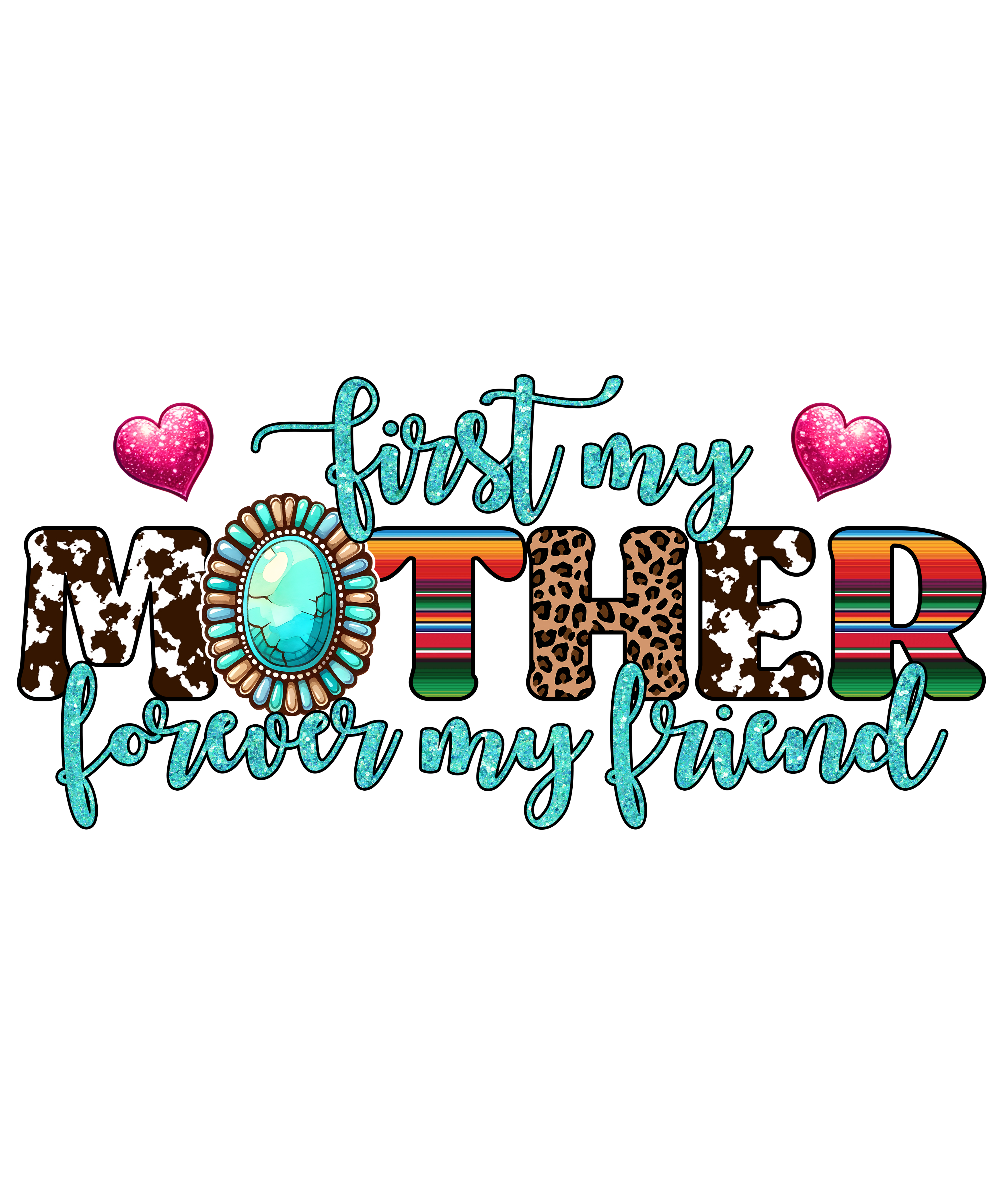 First My Mother Forever My Friend DTF Transfer