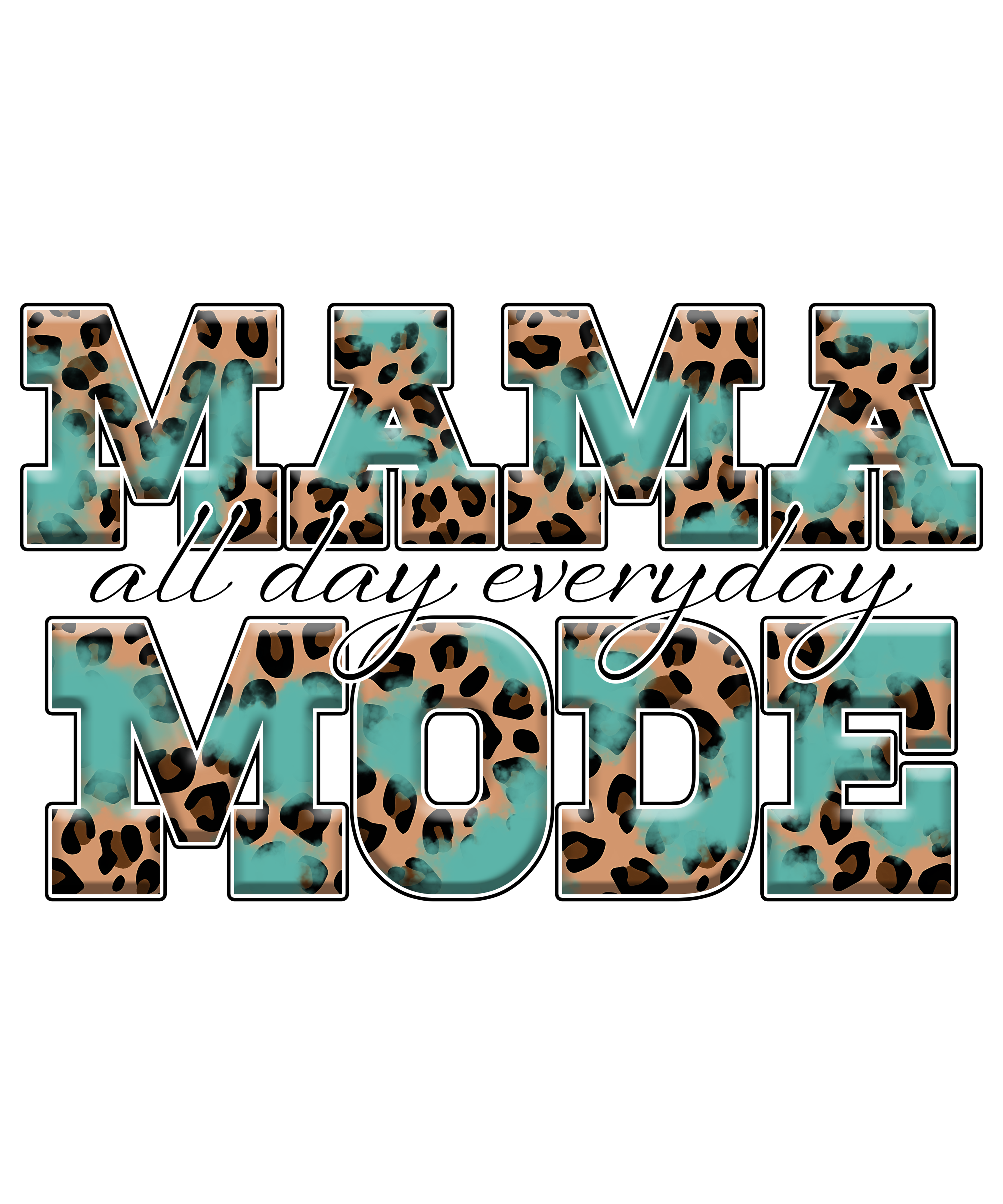 Mama All Day Everyday Mode DTF Transfer