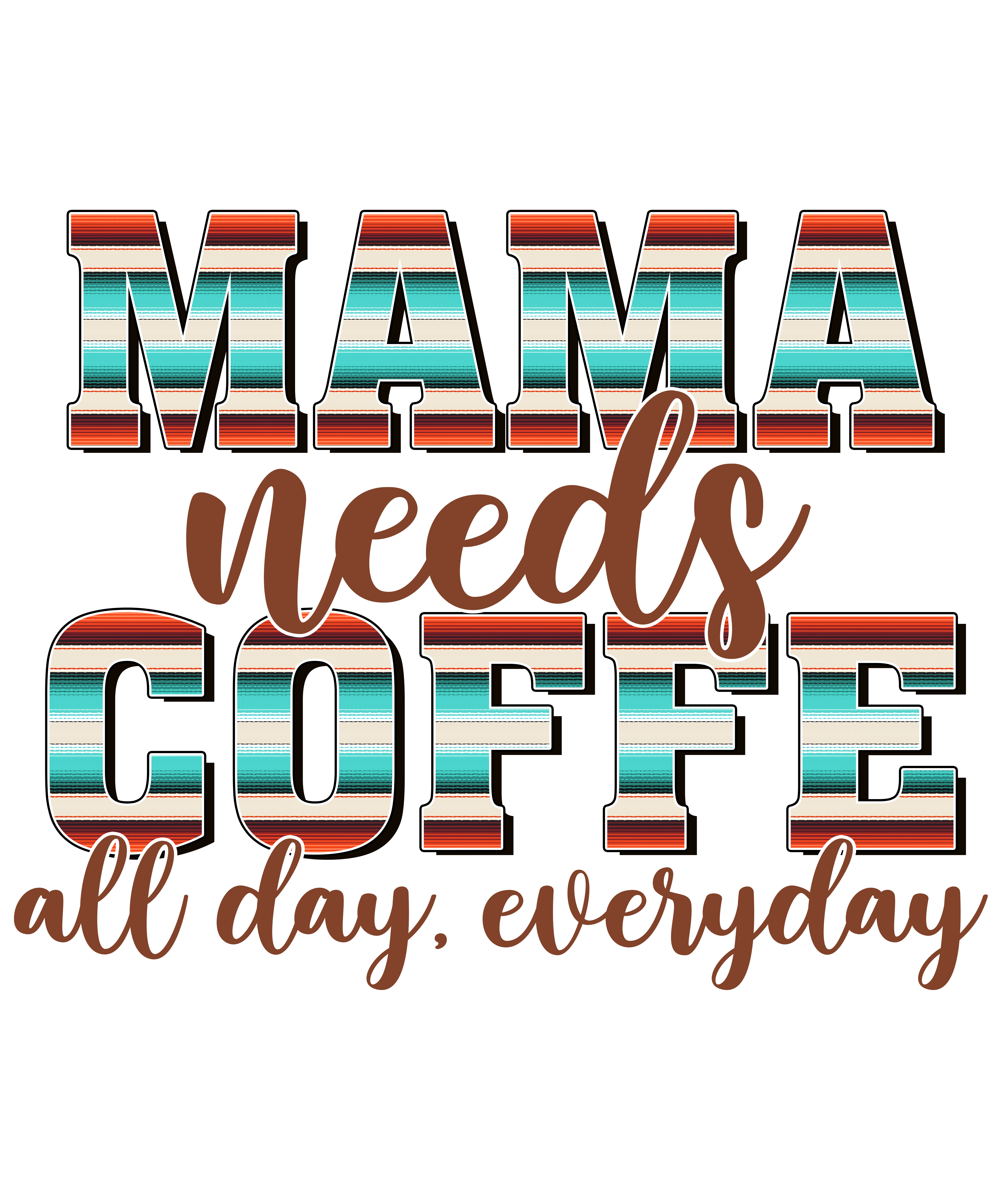 Mama Needs Coffee Everyday DTF Transfer