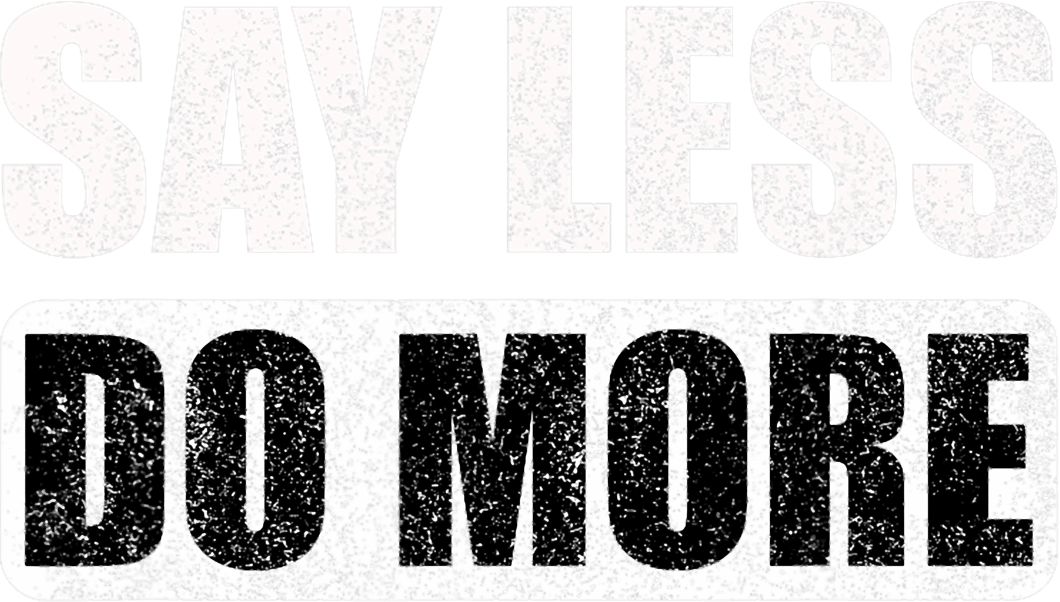 Say Less Do More DTF Transfer